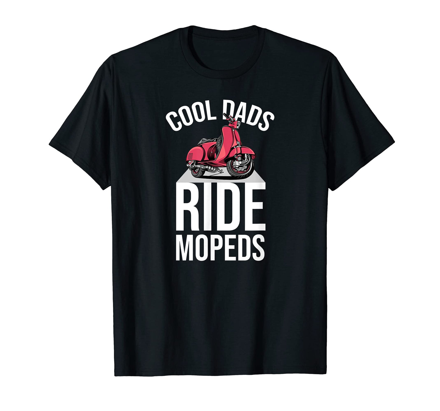 Dads Ride Mopeds Moped Scooter T-Shirt - Fun Novelty Design Unisex - T-Shirt, Sweatshirt, Hoodie