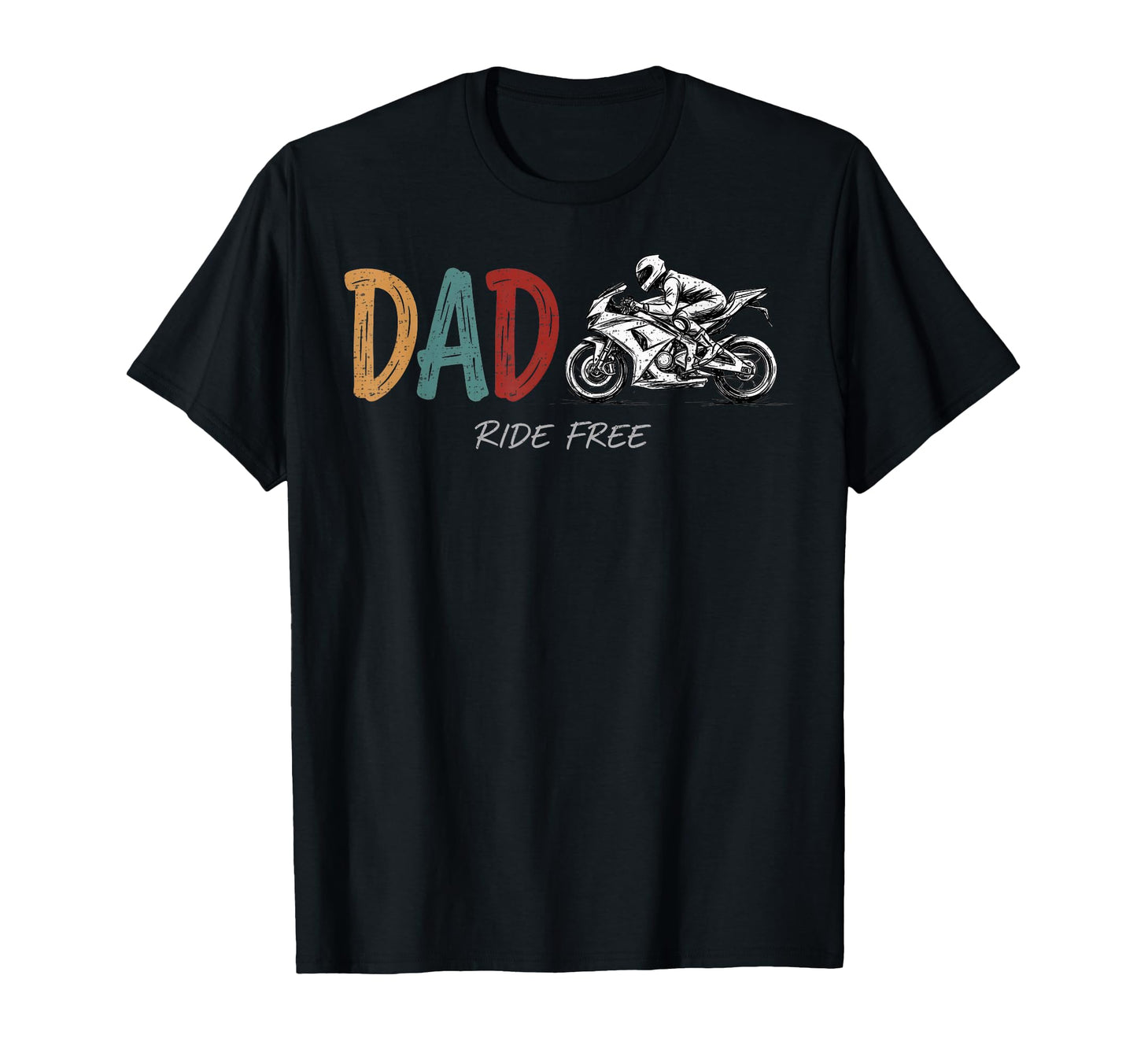 Dad Ride Free Motorcycle Rider Father T-Shirt - Novelty Apparel Men Women - T-Shirt, Sweatshirt, Hoodie