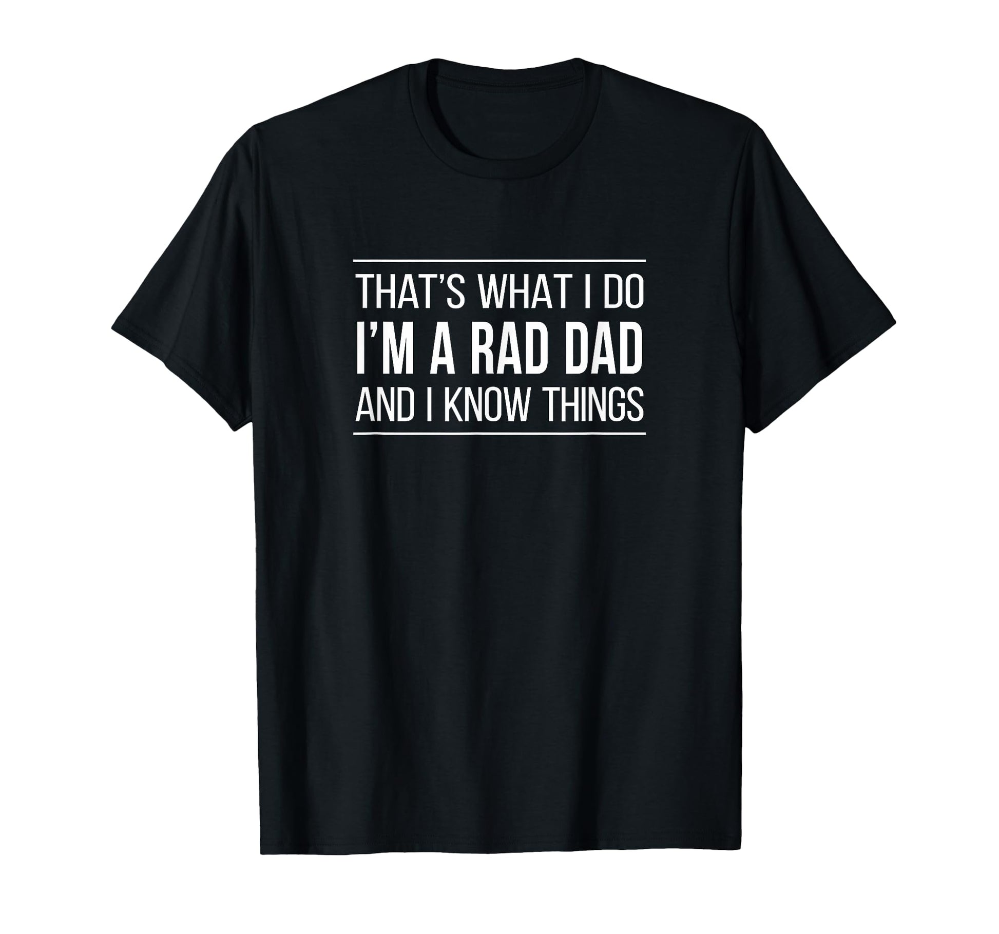 Thats What I Do Im Rad Dad And I T-Shirt - Casual Everyday Wear Men Women - T-Shirt, Sweatshirt, Hoodie