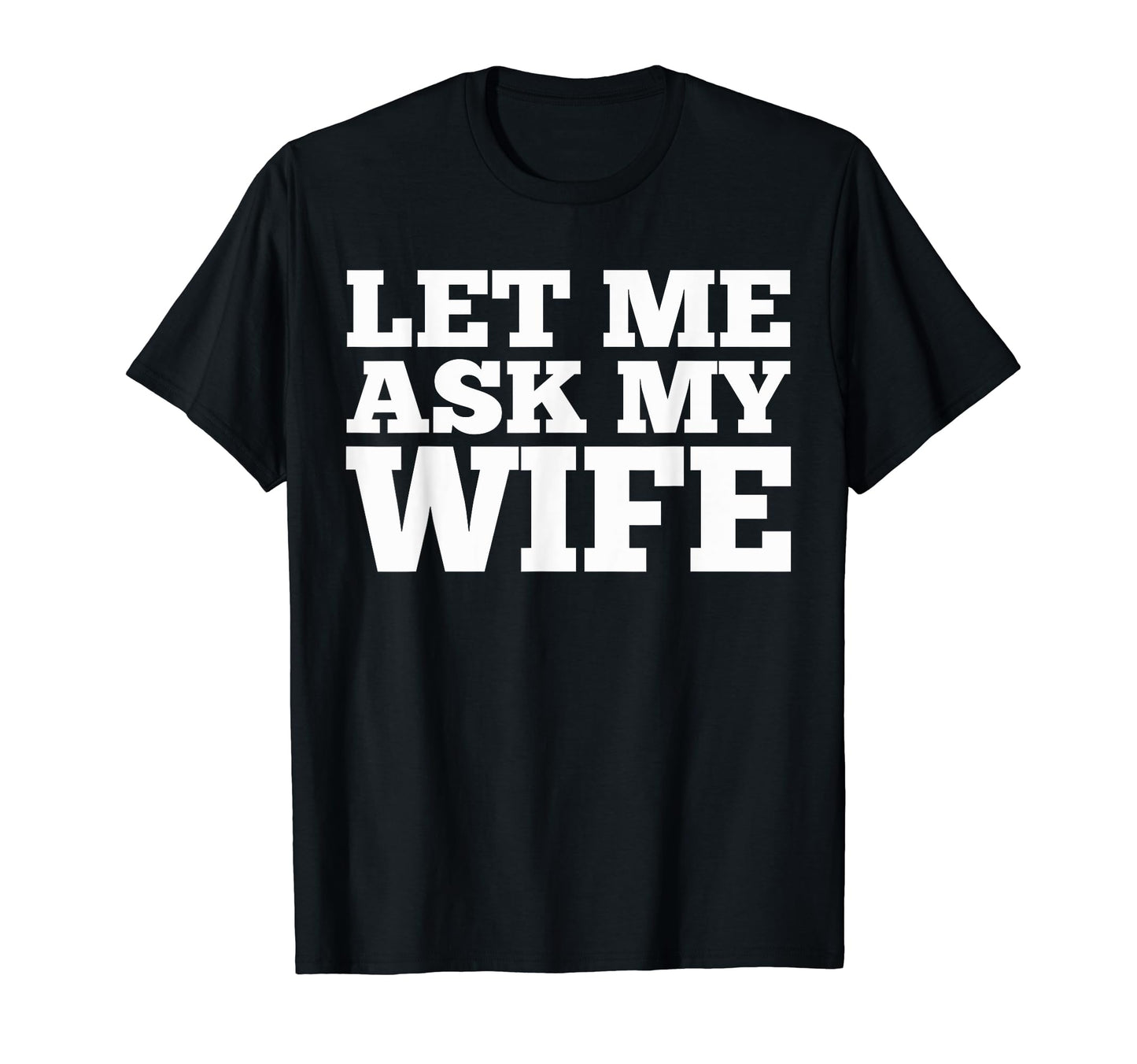 Mens Let Me Ask My Wife Funny Husband T-Shirt - Unique Graphic for Adults - T-Shirt, Sweatshirt, Hoodie