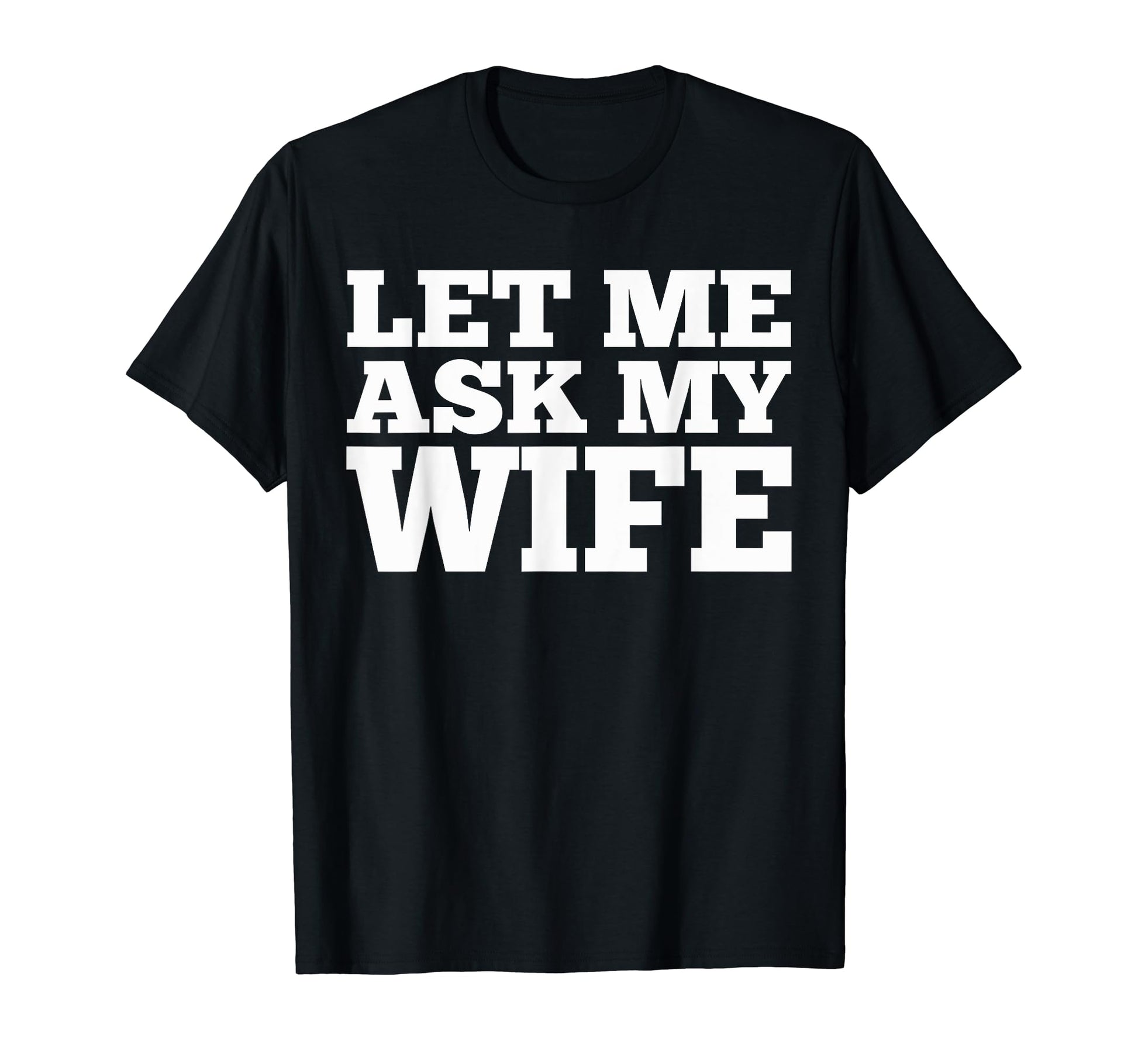 Mens Let Me Ask My Wife Funny Husband T-Shirt - Unique Graphic for Adults - T-Shirt, Sweatshirt, Hoodie