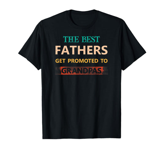 Best Fathers Get Promoted To T-Shirt - Minimalist Print for Adults - T-Shirt, Sweatshirt, Hoodie