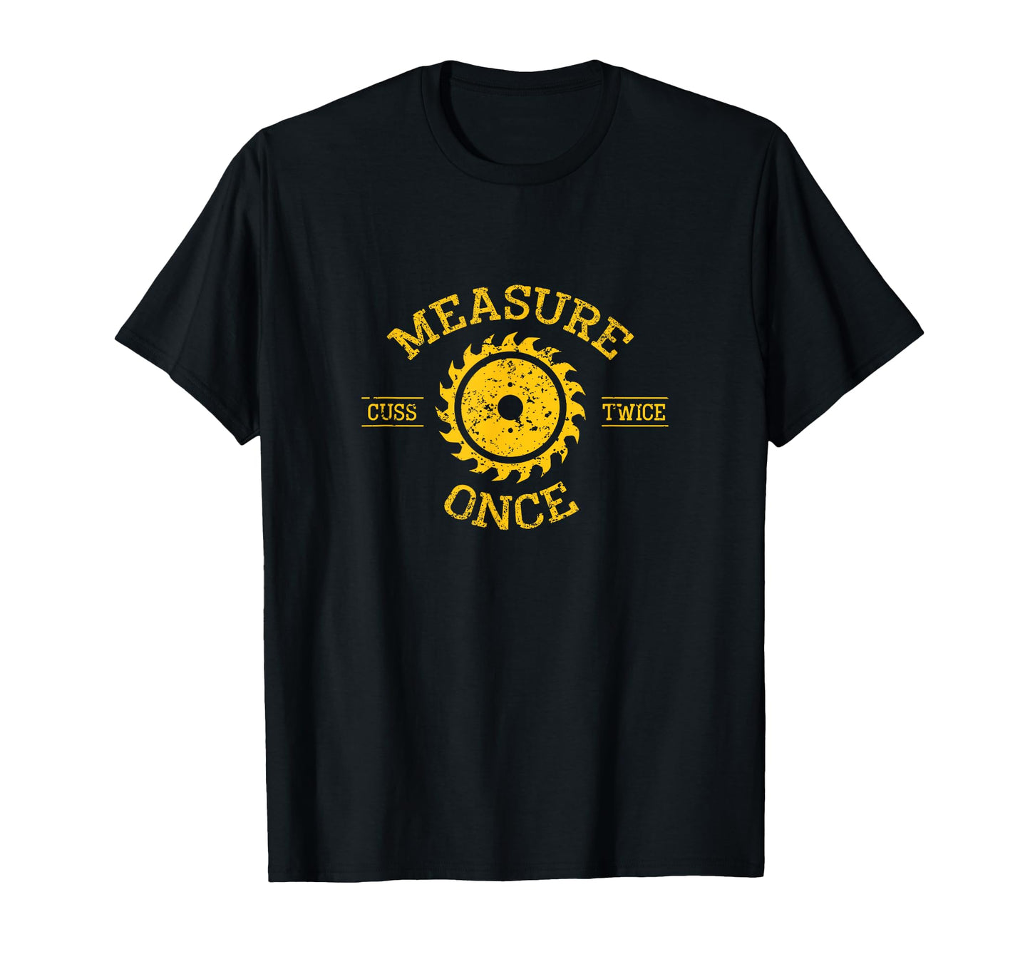 Measure Once Cuss Twice Funny T-Shirt - Graphic Print Men Women - T-Shirt, Sweatshirt, Hoodie