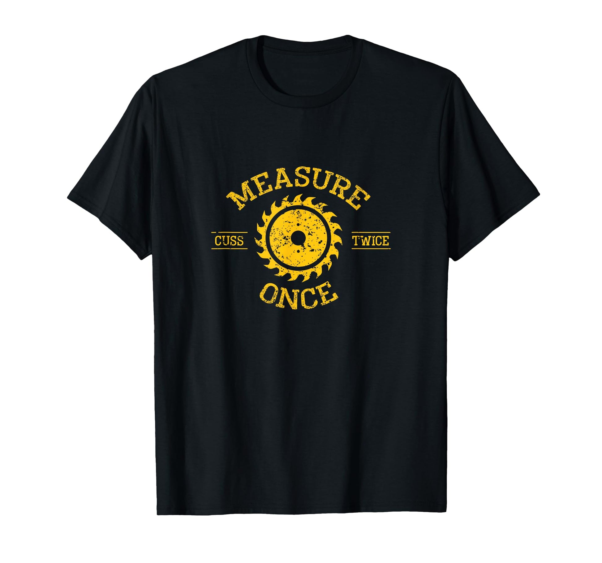 Measure Once Cuss Twice Funny T-Shirt - Graphic Print Men Women - T-Shirt, Sweatshirt, Hoodie