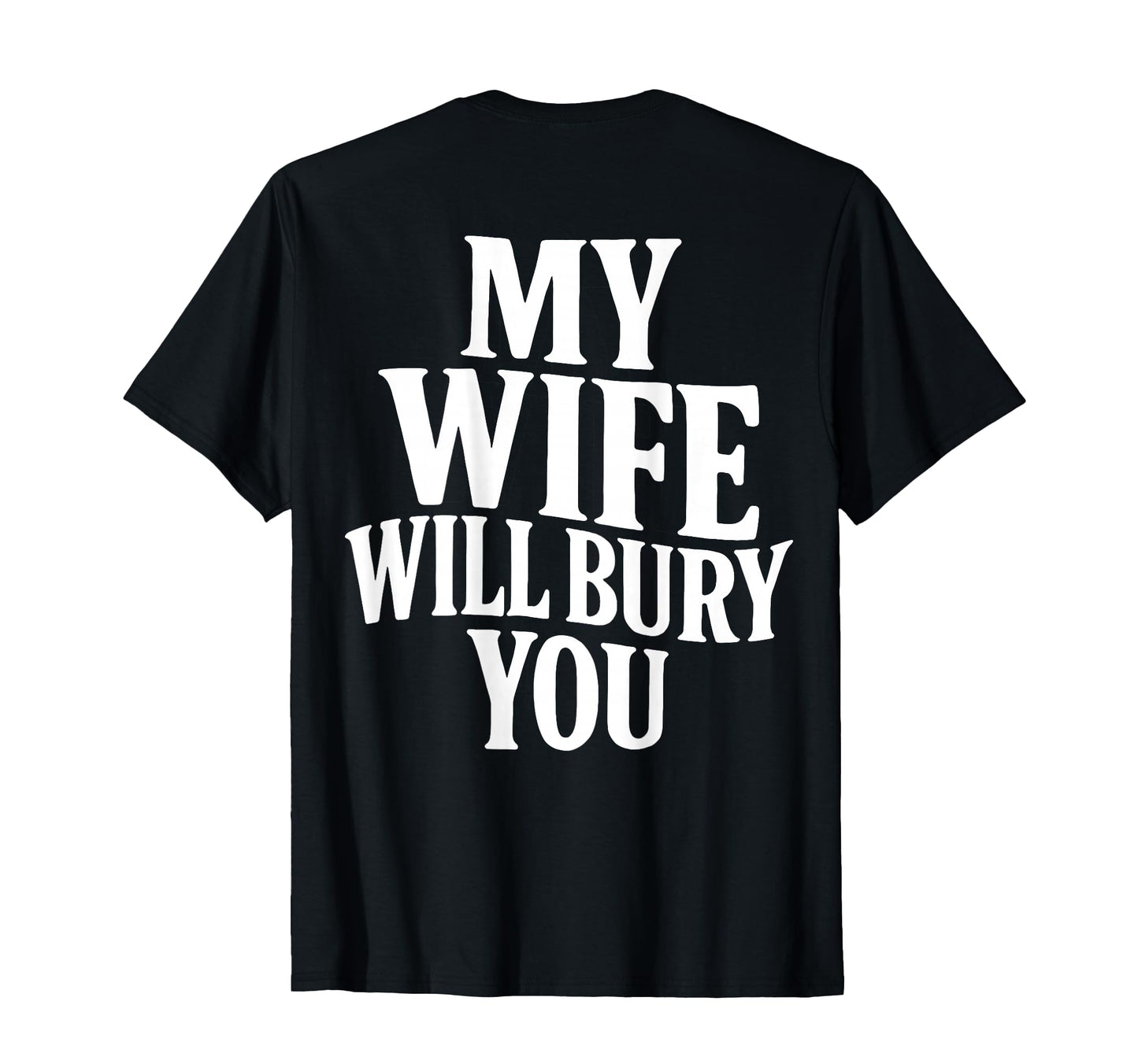 Funny Husband My Wife Will Bury You T-Shirt - Aesthetic Graphic Unisex - T-Shirt, Sweatshirt, Hoodie