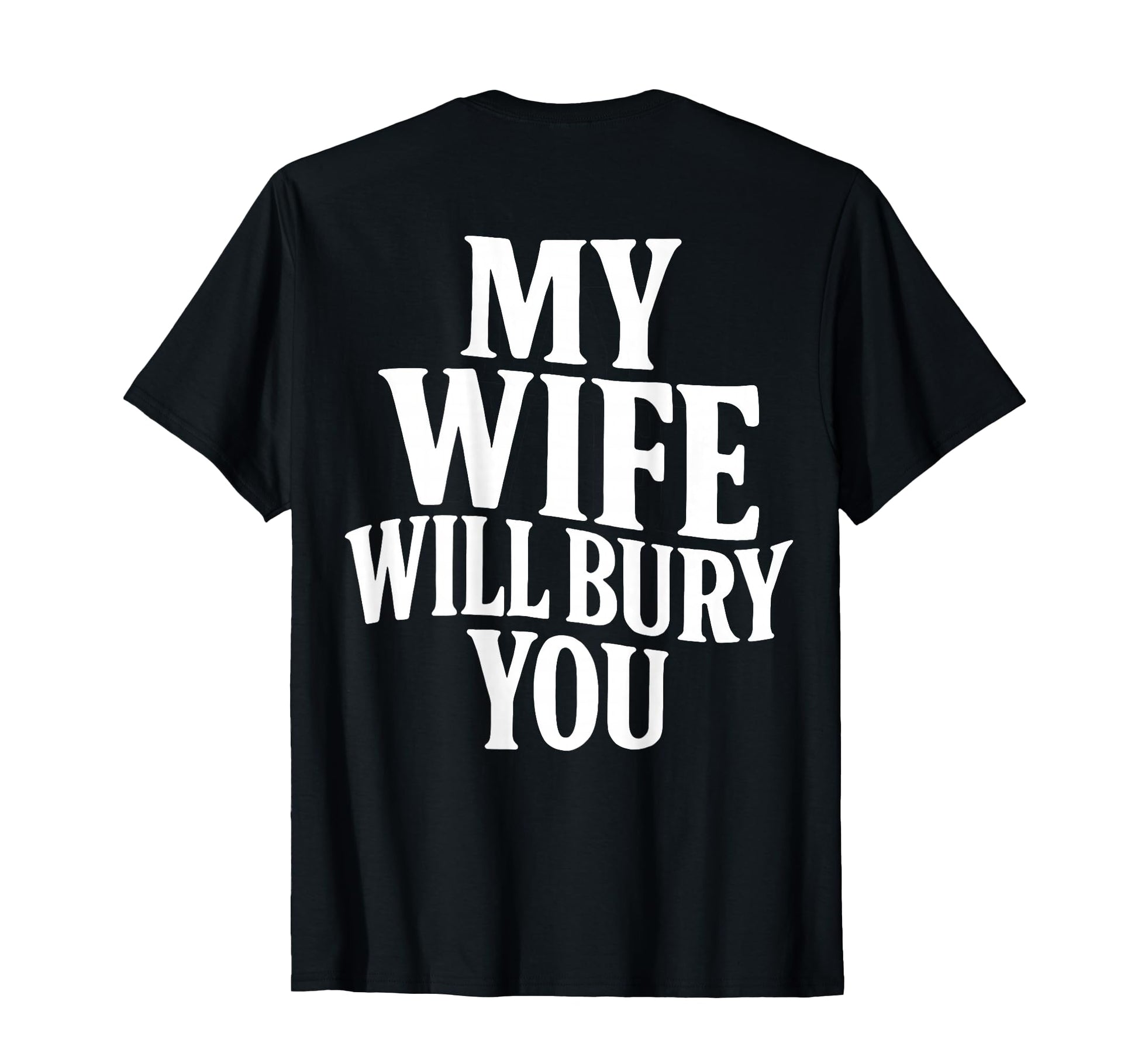 Funny Husband My Wife Will Bury You T-Shirt - Aesthetic Graphic Unisex - T-Shirt, Sweatshirt, Hoodie