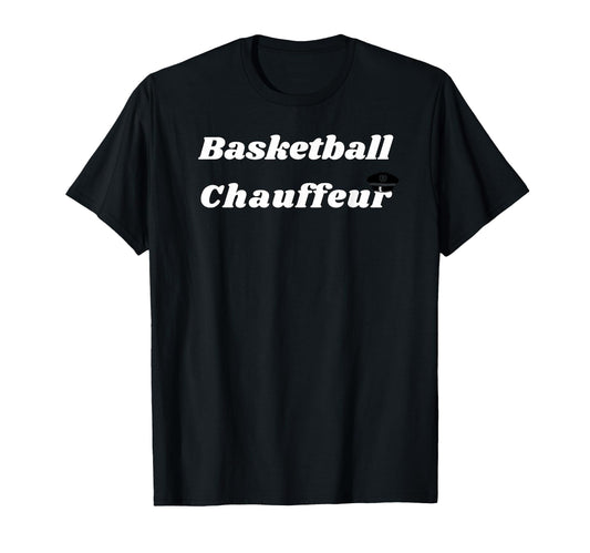Basketball Chauffeur Gifts Mom T-Shirt - Casual Everyday Wear Men Women - T-Shirt, Sweatshirt, Hoodie