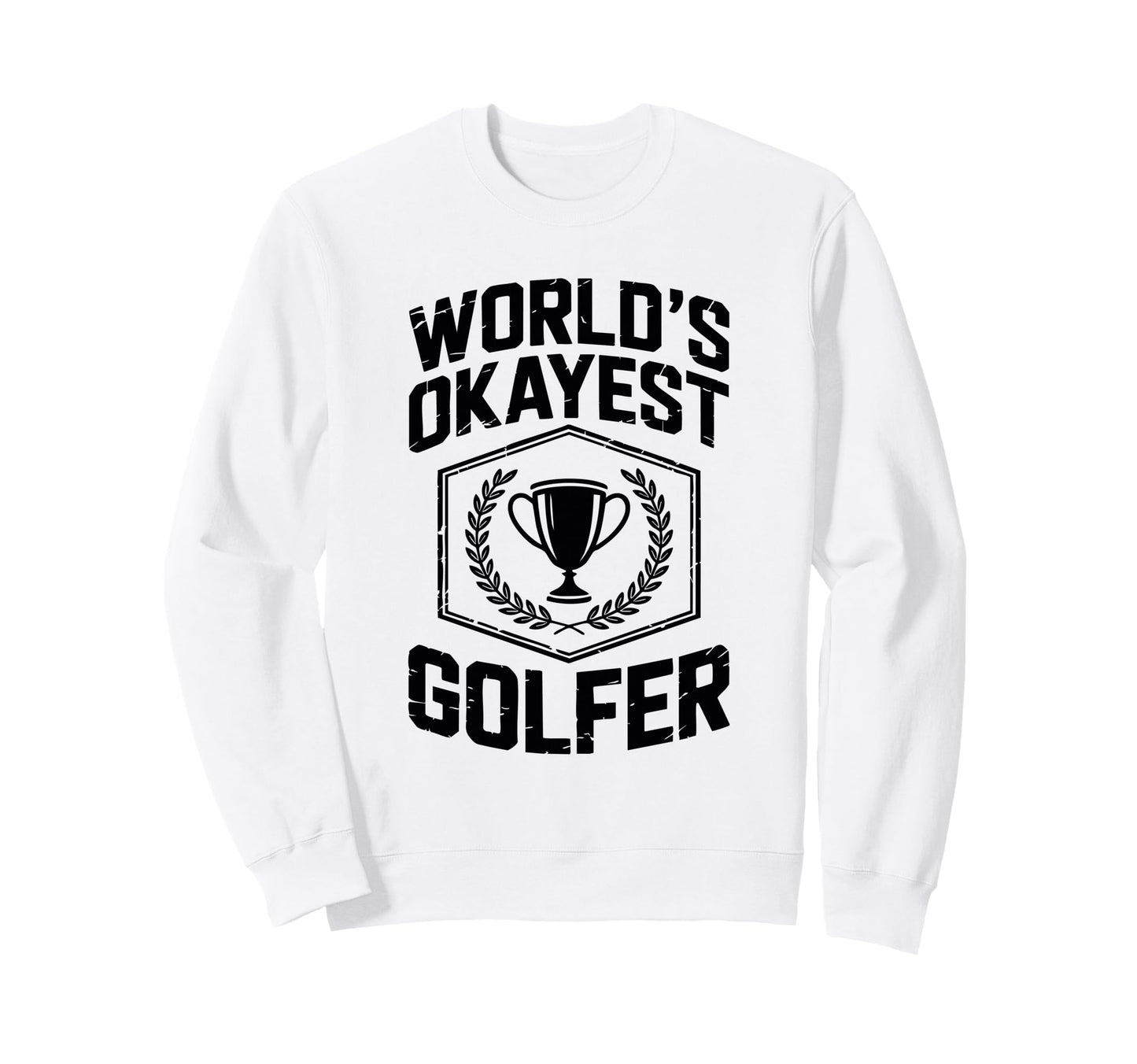 Worlds Okayest Golfer Trophy Sweatshirt - Fun Novelty Design Men Women - T-Shirt, Sweatshirt, Hoodie