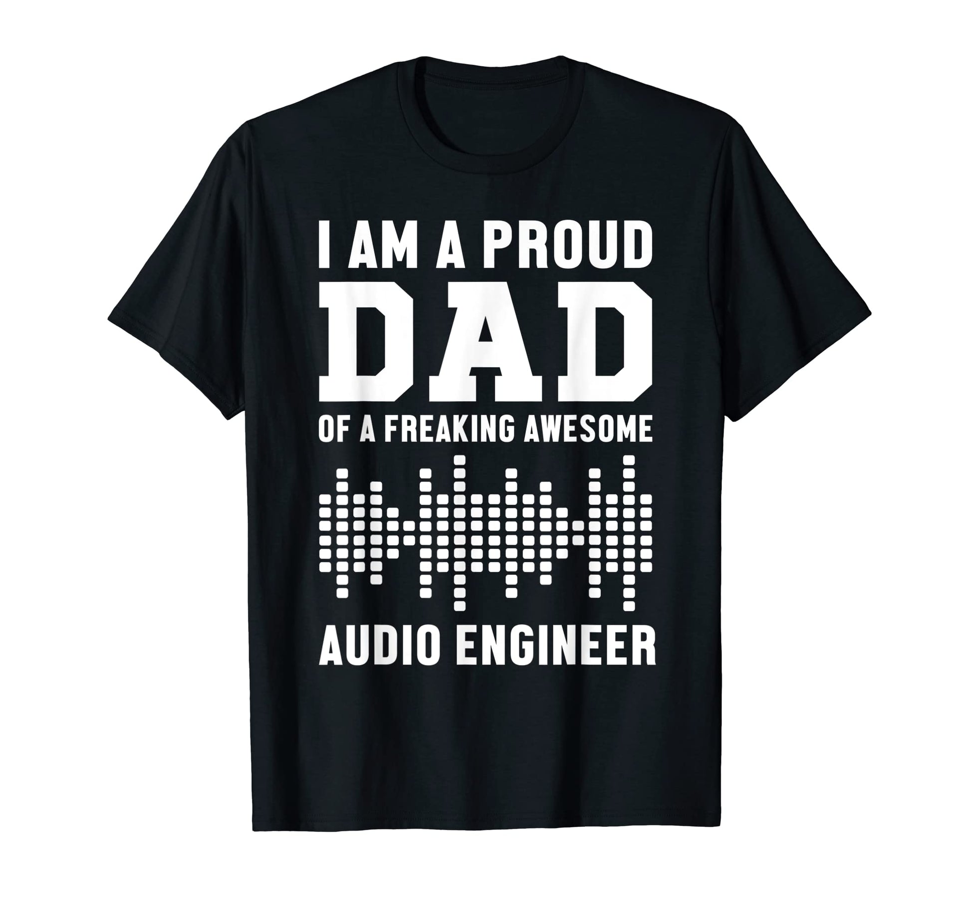 Proud Dad Awesome Audio Engineer Sound T-Shirt - Unique Graphic Men Women - T-Shirt, Sweatshirt, Hoodie