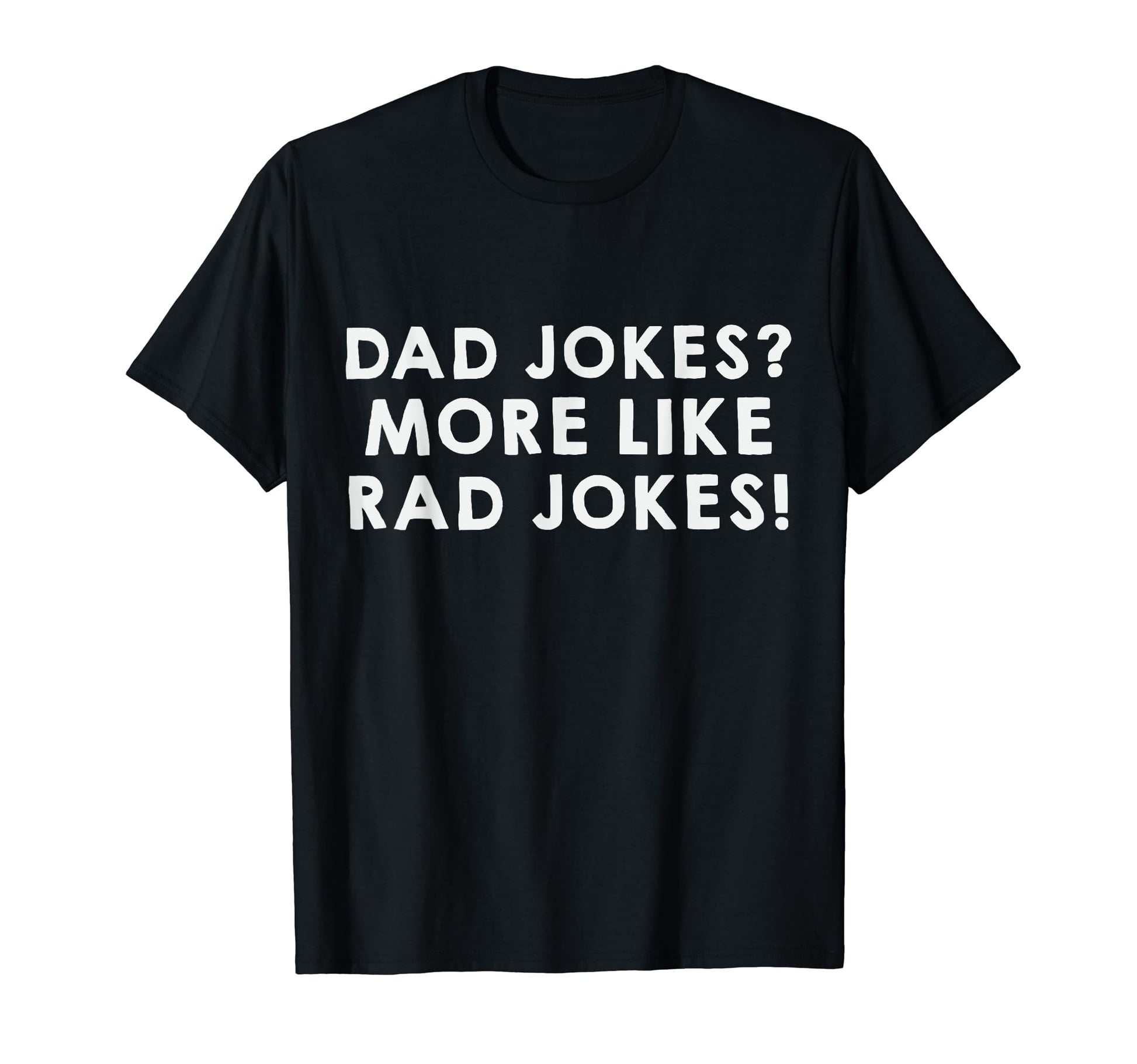 Funny Dad Jokes More Like Rad Jokes T-Shirt - Custom Art Print Men Women - T-Shirt, Sweatshirt, Hoodie