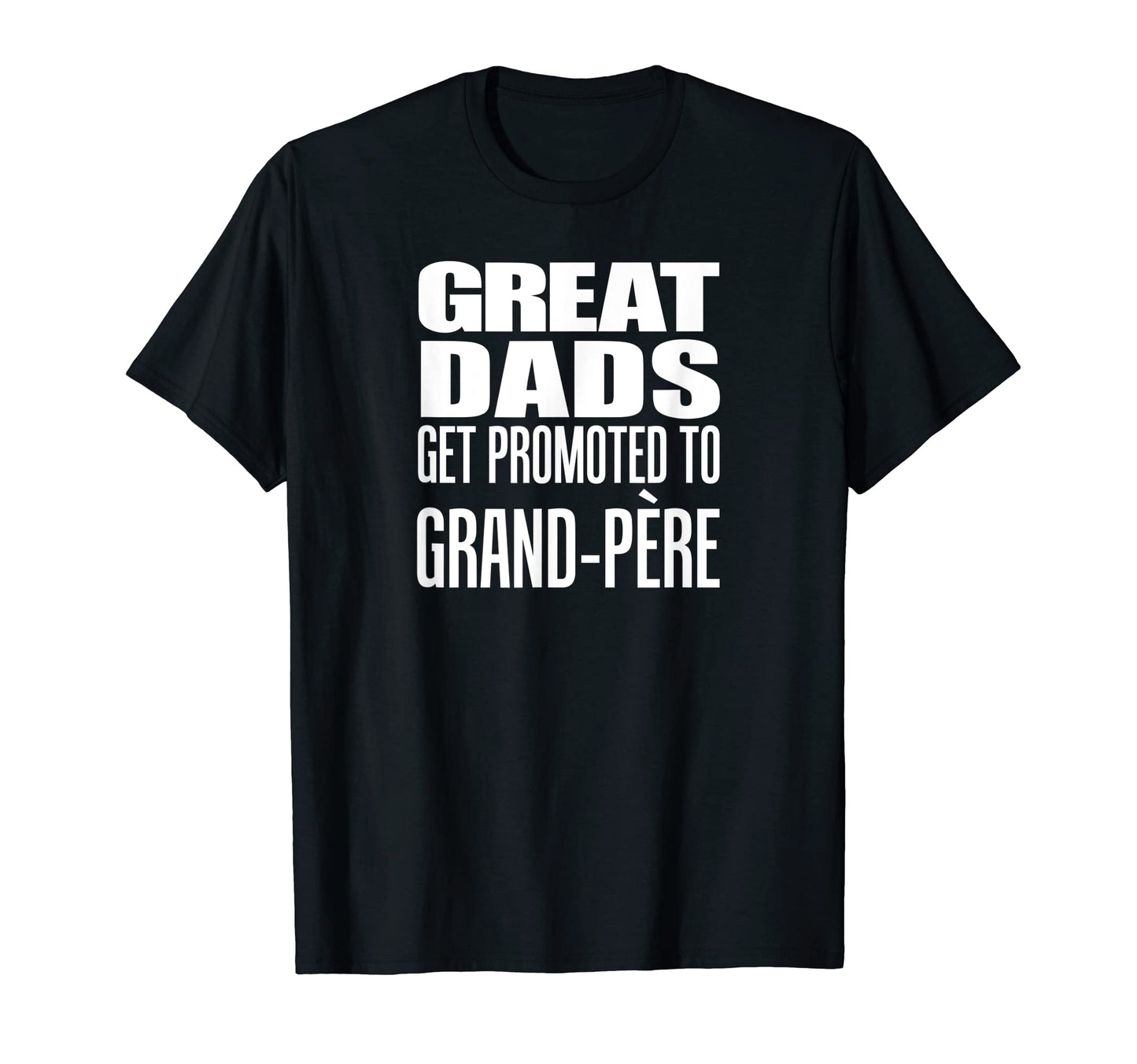 Mens Great Dads Get Promoted To Grand T-Shirt - Custom Art Print Unisex - T-Shirt, Sweatshirt, Hoodie