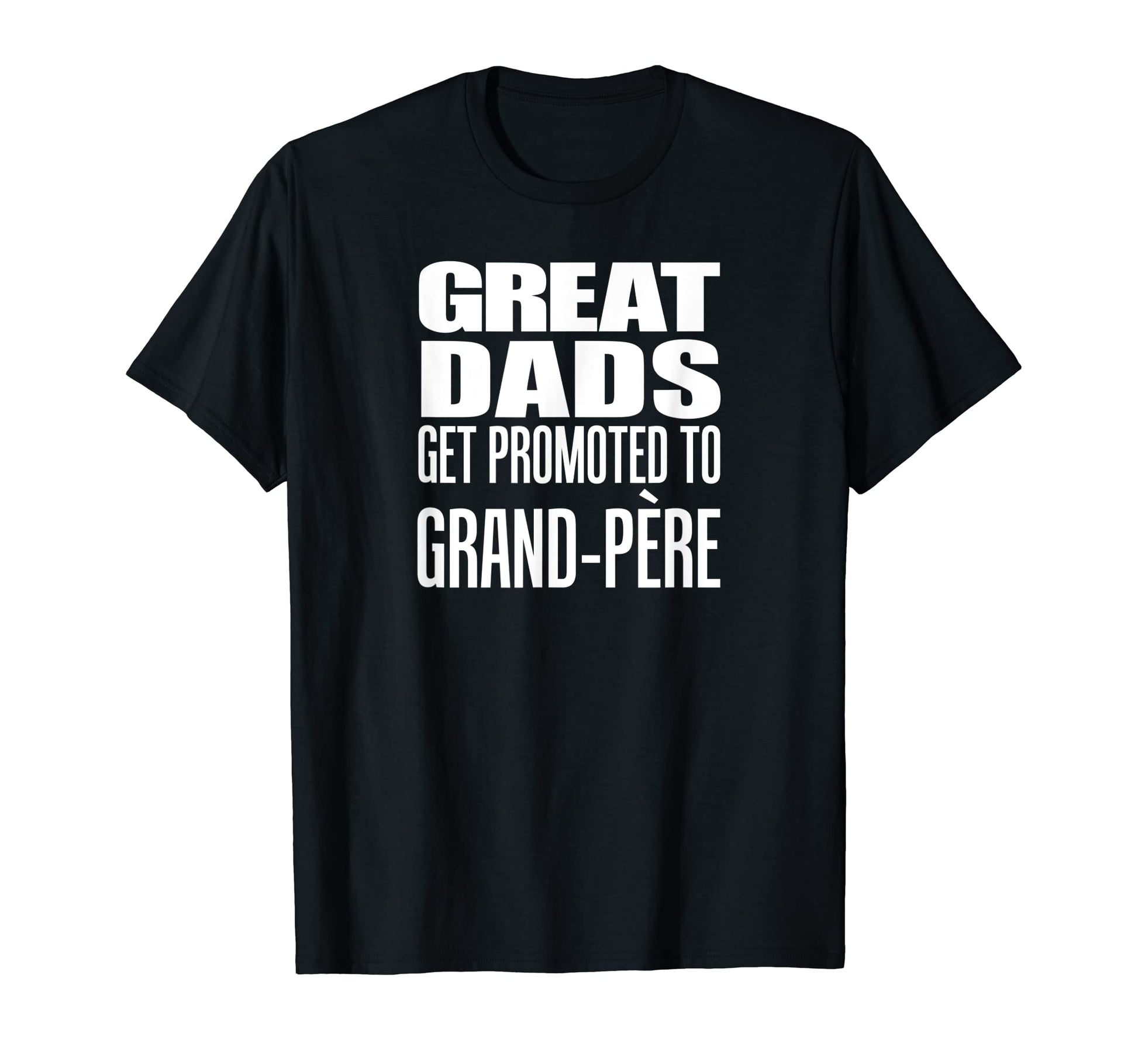 Mens Great Dads Get Promoted To Grand T-Shirt - Custom Art Print Unisex - T-Shirt, Sweatshirt, Hoodie