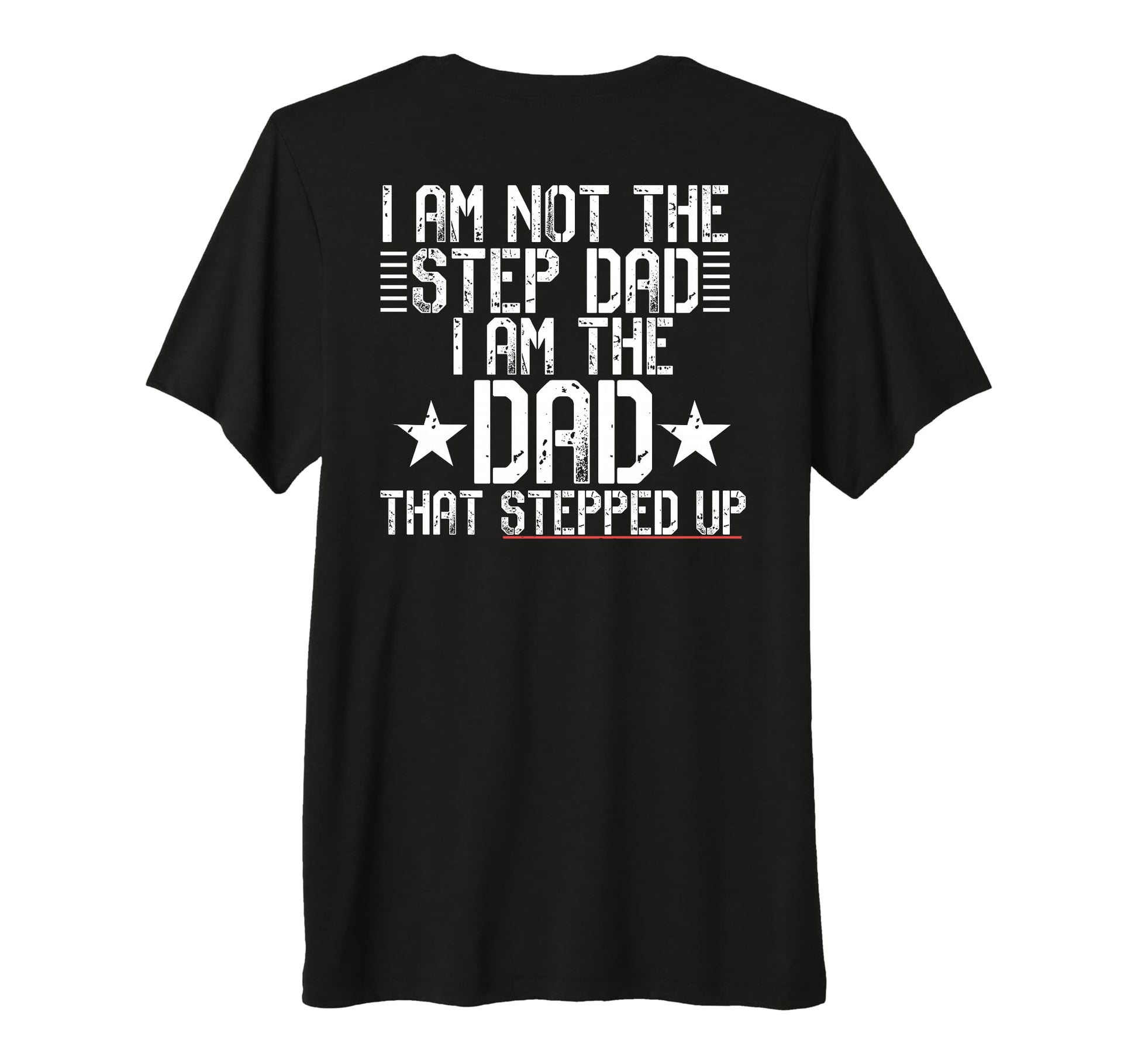 I Am Not Step Dad Im Dad That Stepped Up T-Shirt - Graphic Print Unisex - T-Shirt, Sweatshirt, Hoodie
