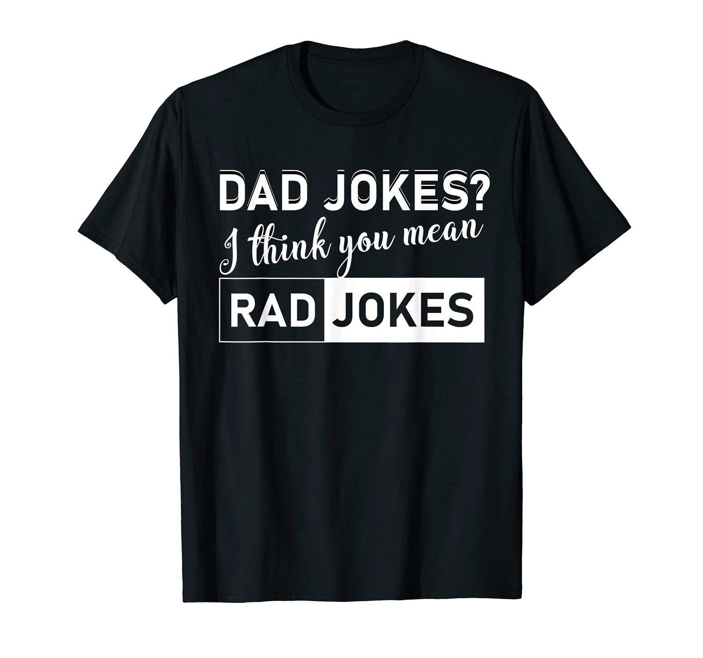 Dad Jokes I Think You Mean Rad T-Shirt - Aesthetic Graphic for Adults - T-Shirt, Sweatshirt, Hoodie