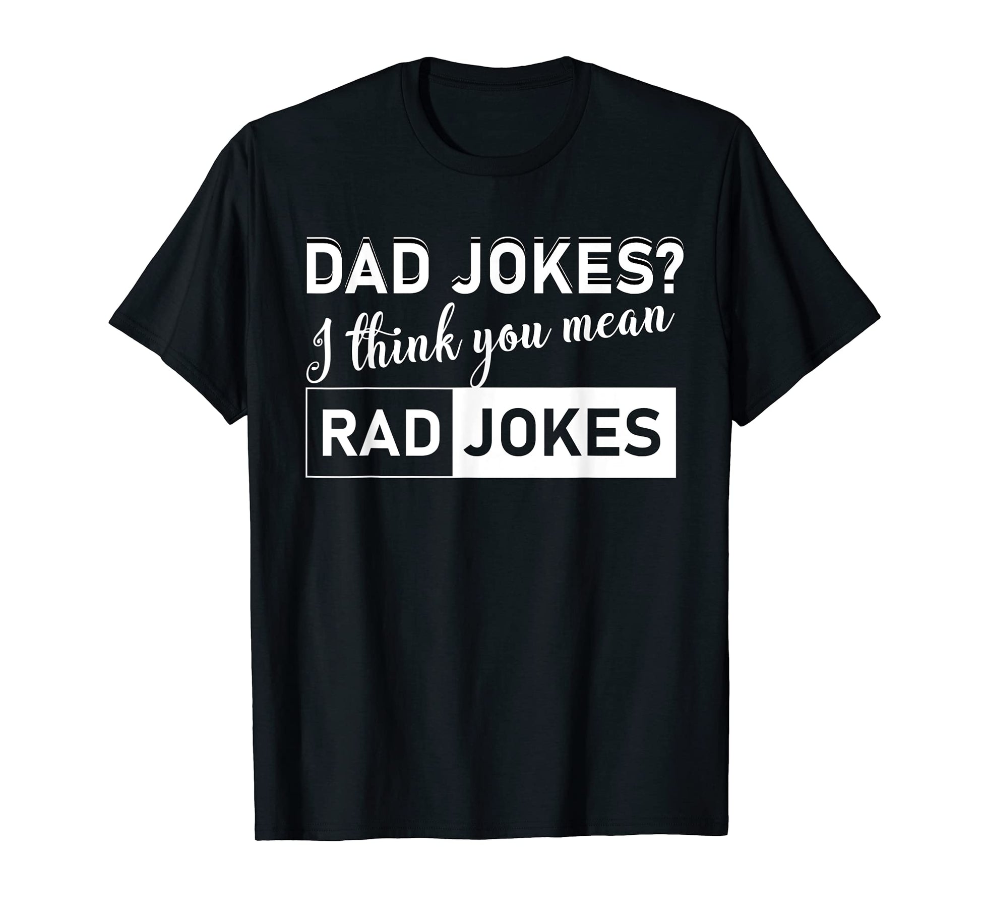 Dad Jokes I Think You Mean Rad T-Shirt - Aesthetic Graphic for Adults - T-Shirt, Sweatshirt, Hoodie