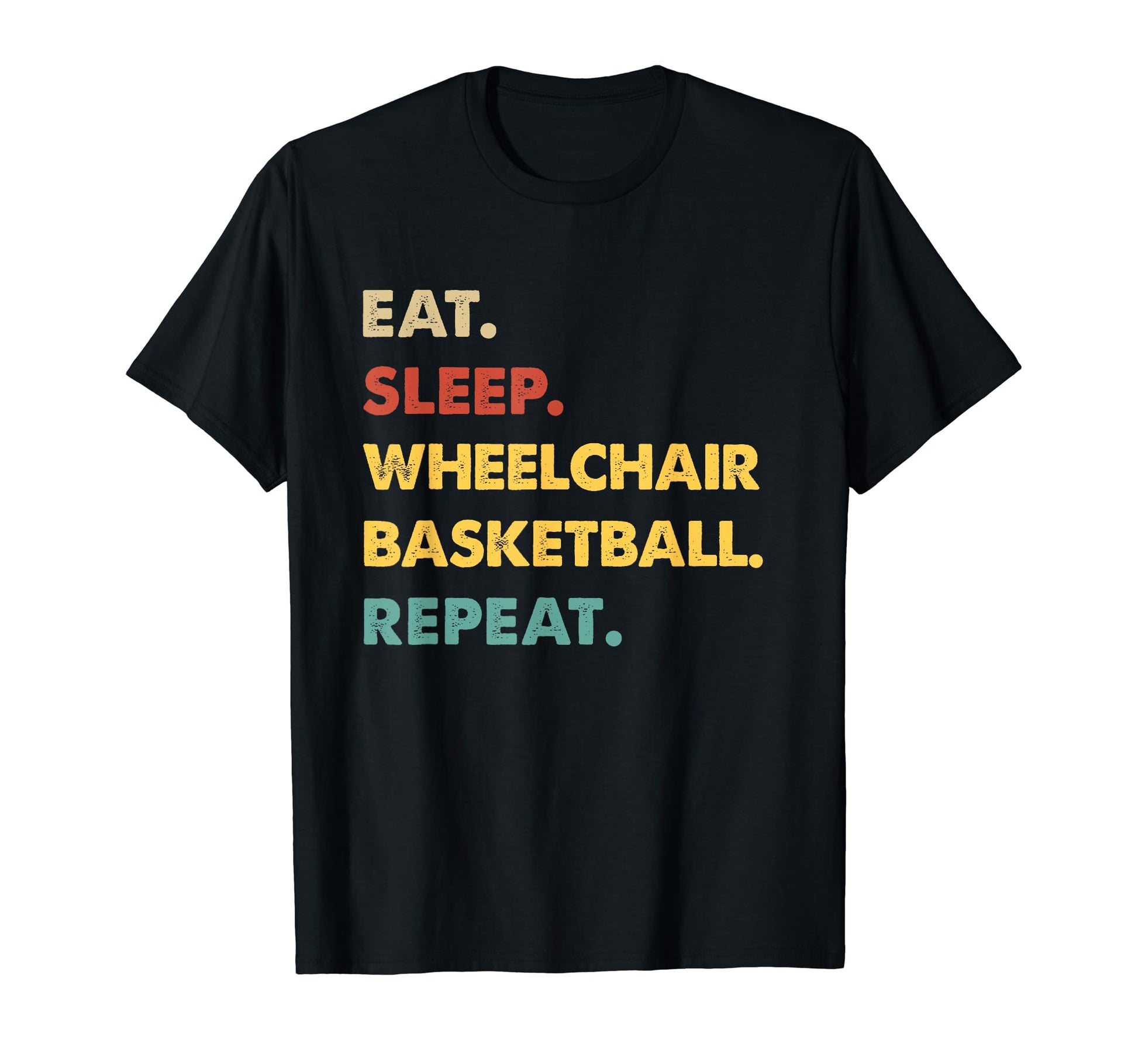 Eat Sleep Wheelchair Basketball T-Shirt - Casual Everyday Wear Men Women - T-Shirt, Sweatshirt, Hoodie