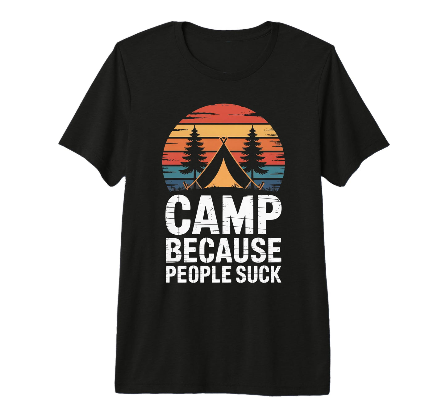 Camp Because People Suck Funny Camping T-Shirt - Graphic Print for Adults - T-Shirt, Sweatshirt, Hoodie
