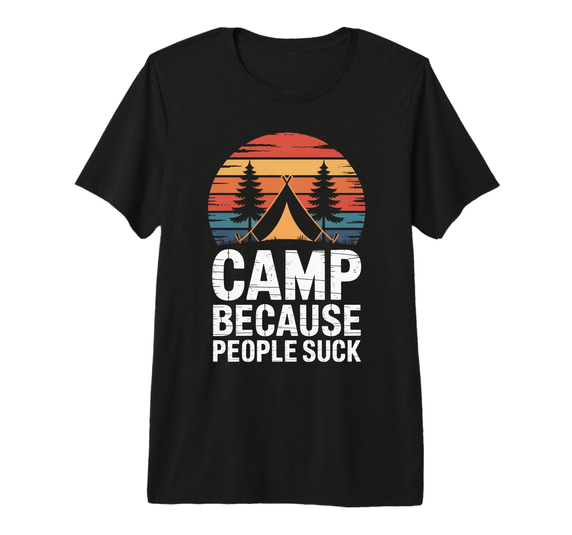 Camp Because People Suck Funny Camping T-Shirt - Graphic Print for Adults - T-Shirt, Sweatshirt, Hoodie