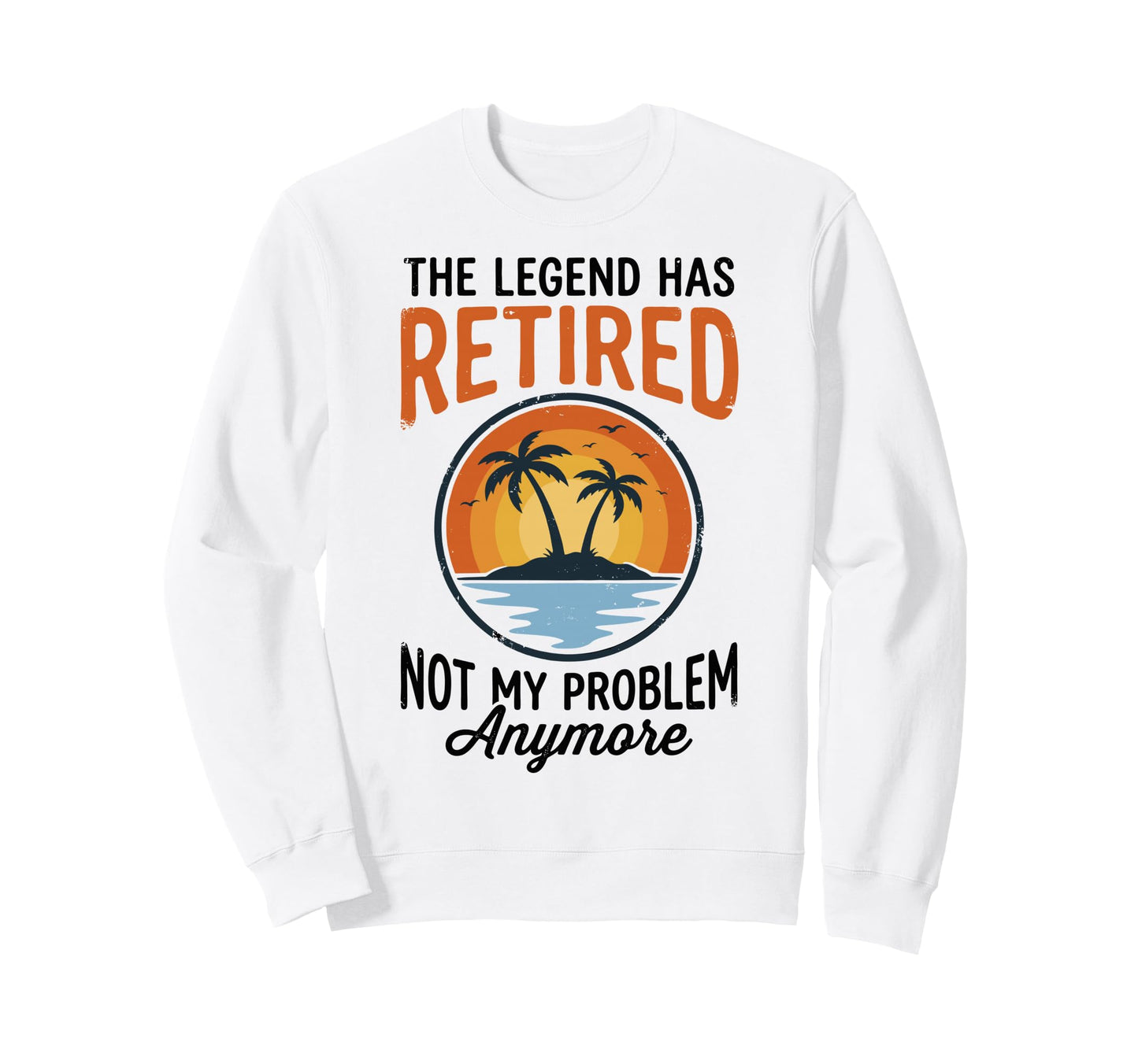 Legend Has Retired Not My Sweatshirt - Fun Novelty Design for Adults - T-Shirt, Sweatshirt, Hoodie