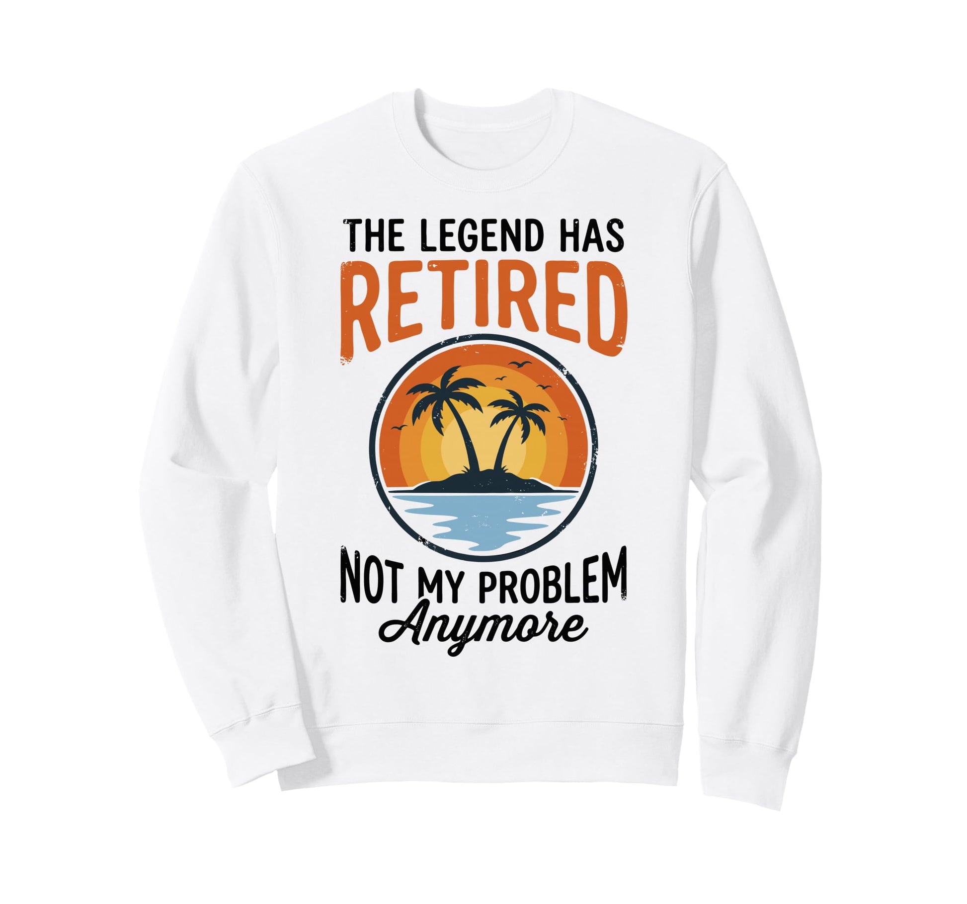 Legend Has Retired Not My Sweatshirt - Fun Novelty Design for Adults - T-Shirt, Sweatshirt, Hoodie