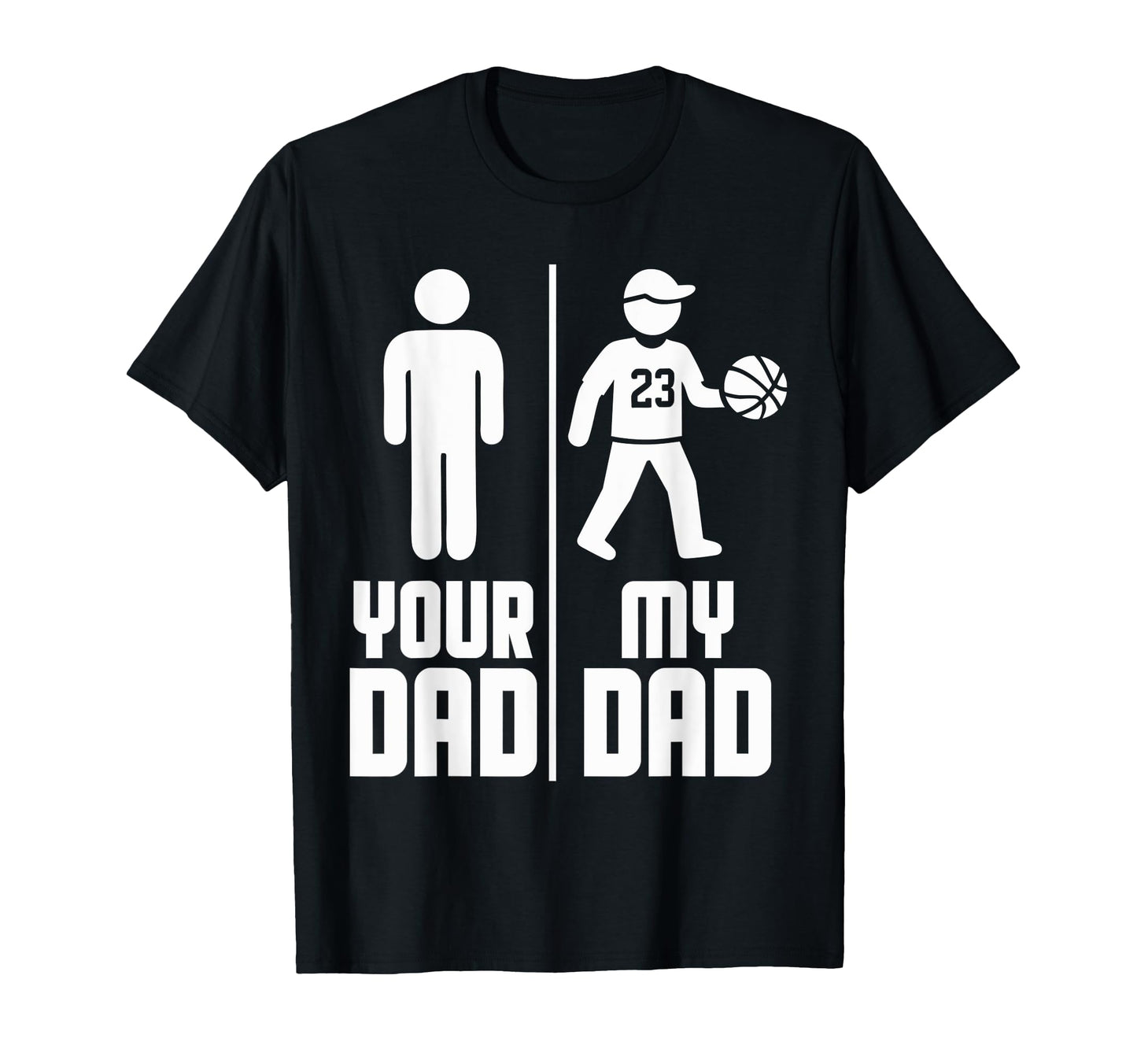 My Dad Your Dad Basketball T-Shirt - Fun Novelty Design Unisex - T-Shirt, Sweatshirt, Hoodie