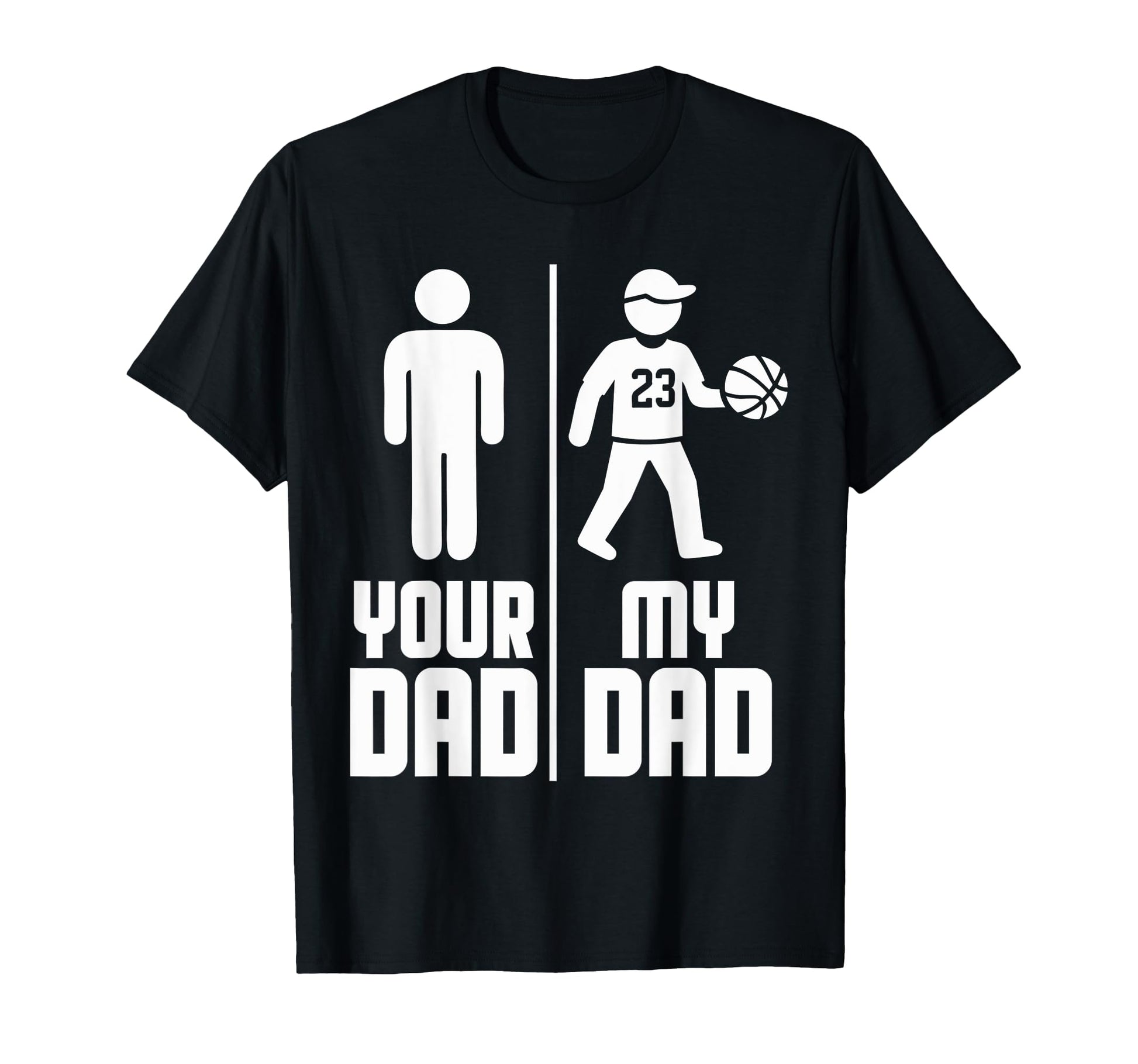 My Dad Your Dad Basketball T-Shirt - Fun Novelty Design Unisex - T-Shirt, Sweatshirt, Hoodie