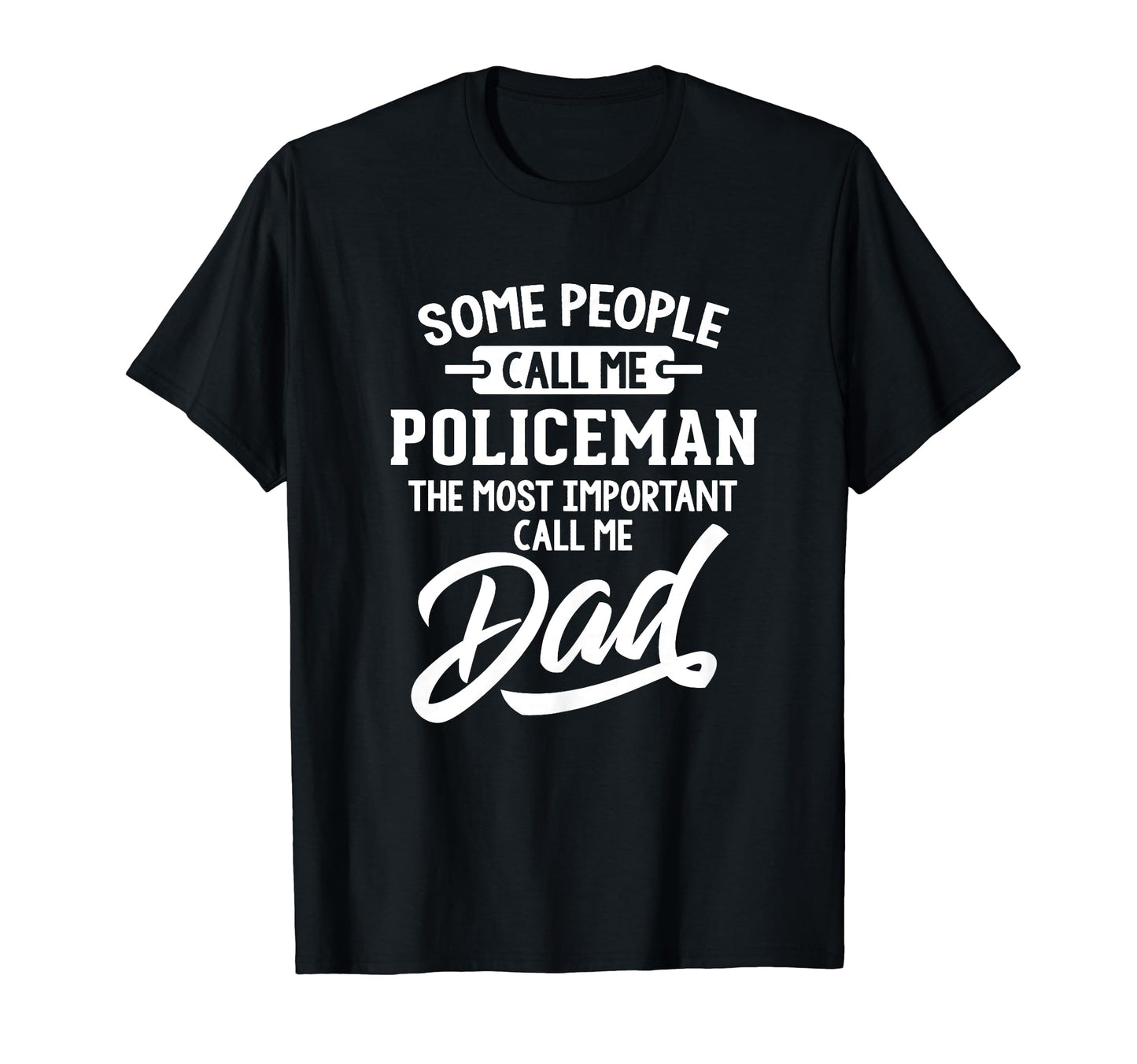 Most Important Policeman Dad Gift T-Shirt - Novelty Apparel for Adults - T-Shirt, Sweatshirt, Hoodie