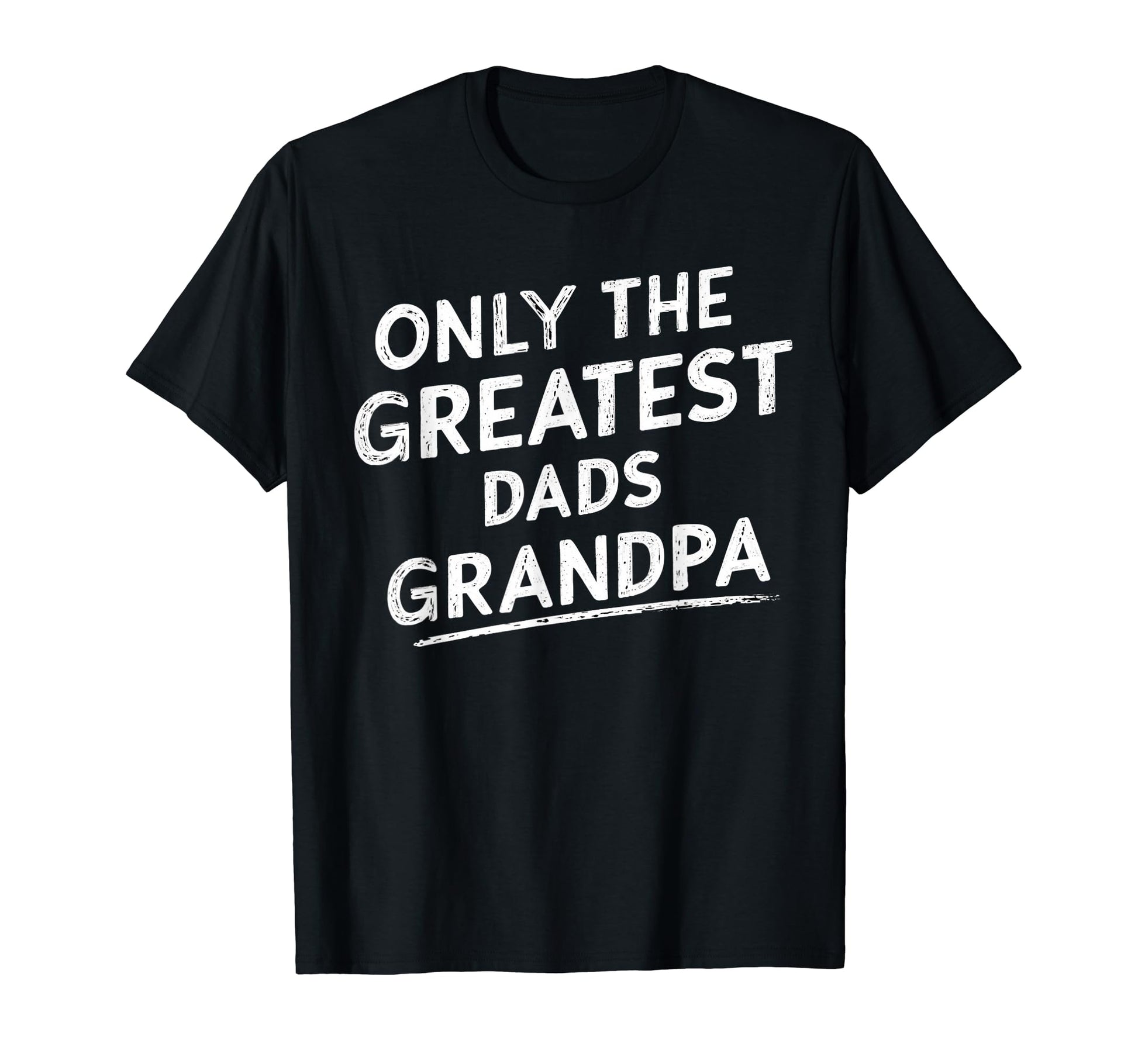 Greatest Dads Get Promoted To T-Shirt - Fun Novelty Design Men Women - T-Shirt, Sweatshirt, Hoodie
