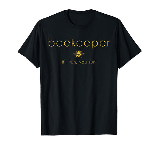 Bee If I Run You Run Beekeeper T-Shirt - Custom Art Print Men Women - T-Shirt, Sweatshirt, Hoodie