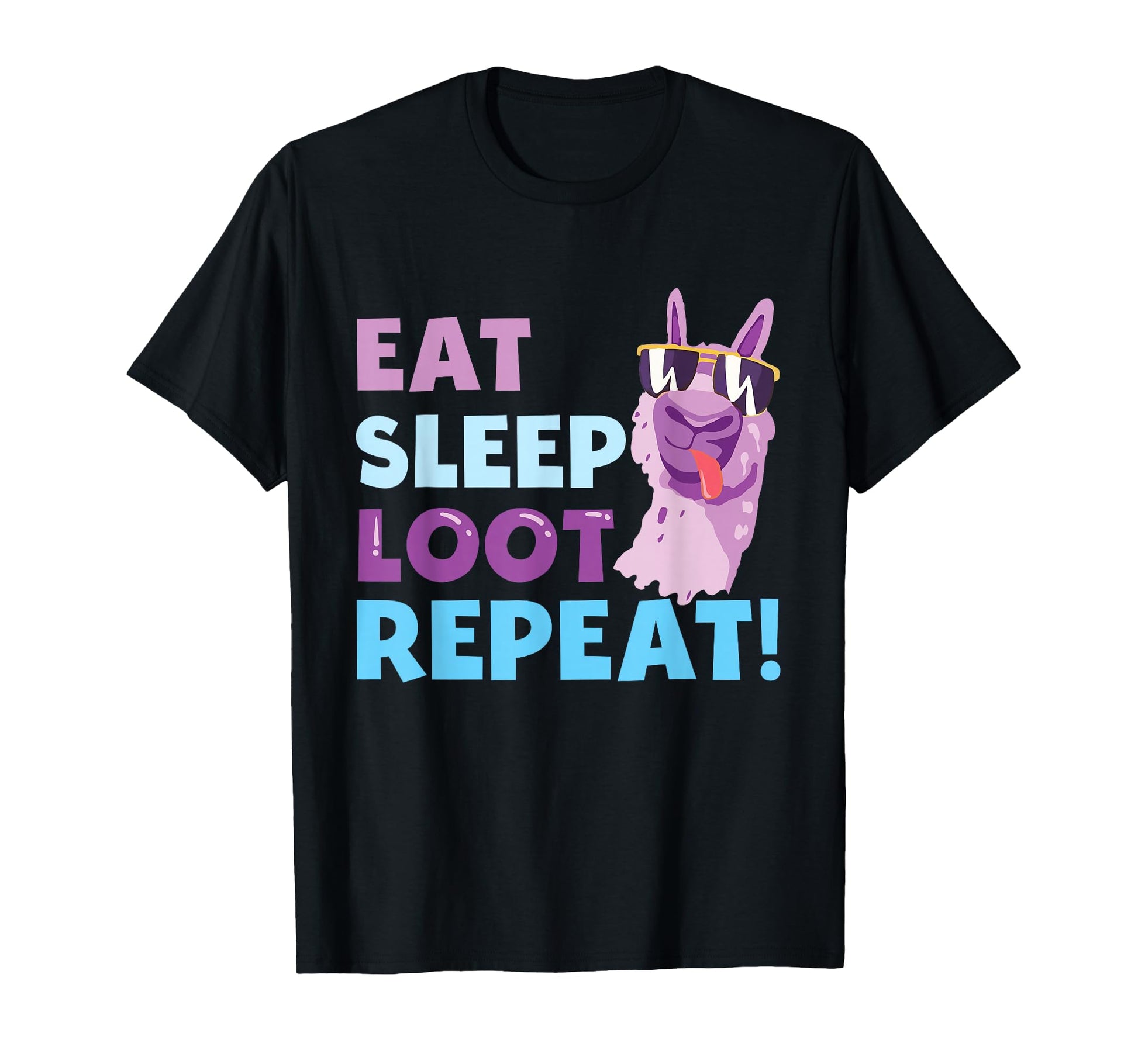 Eat Sleep Loot Repeat Llama T-Shirt - Casual Everyday Wear Men Women - T-Shirt, Sweatshirt, Hoodie