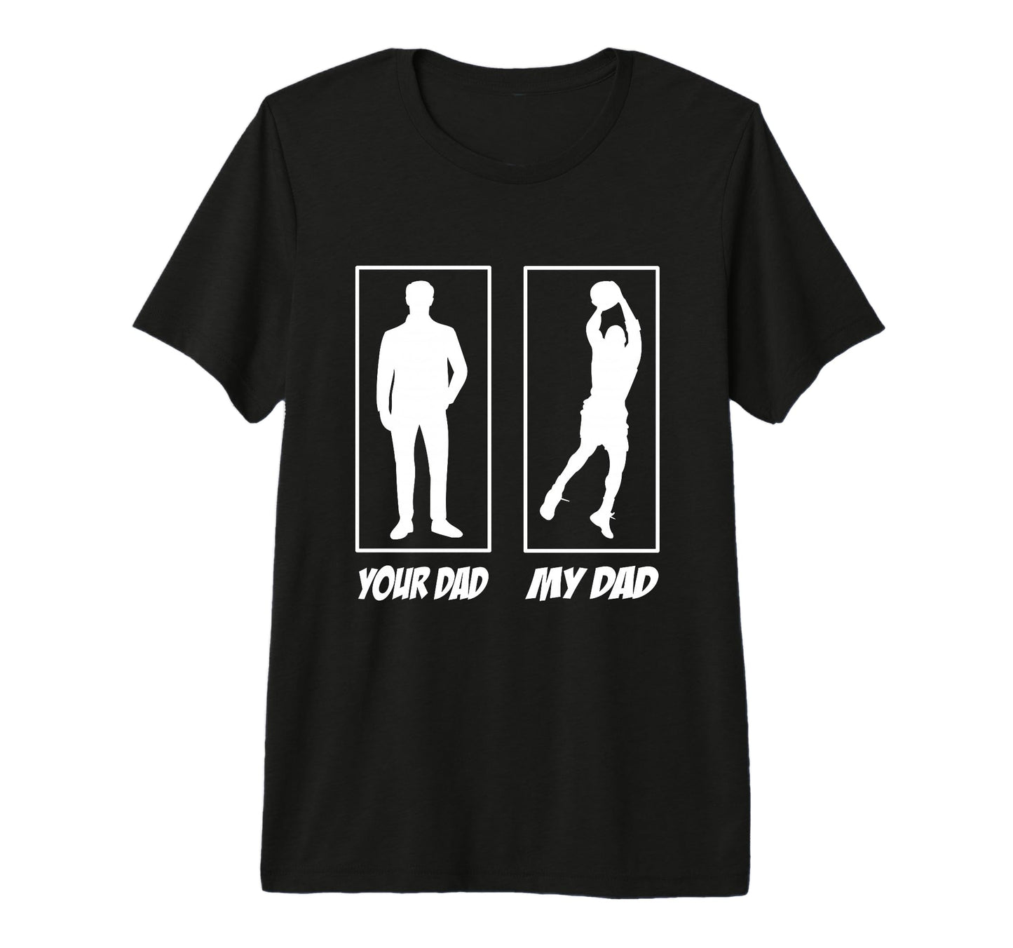 Your Dad My Dad Basketball T-Shirt - Casual Everyday Wear for Adults - T-Shirt, Sweatshirt, Hoodie