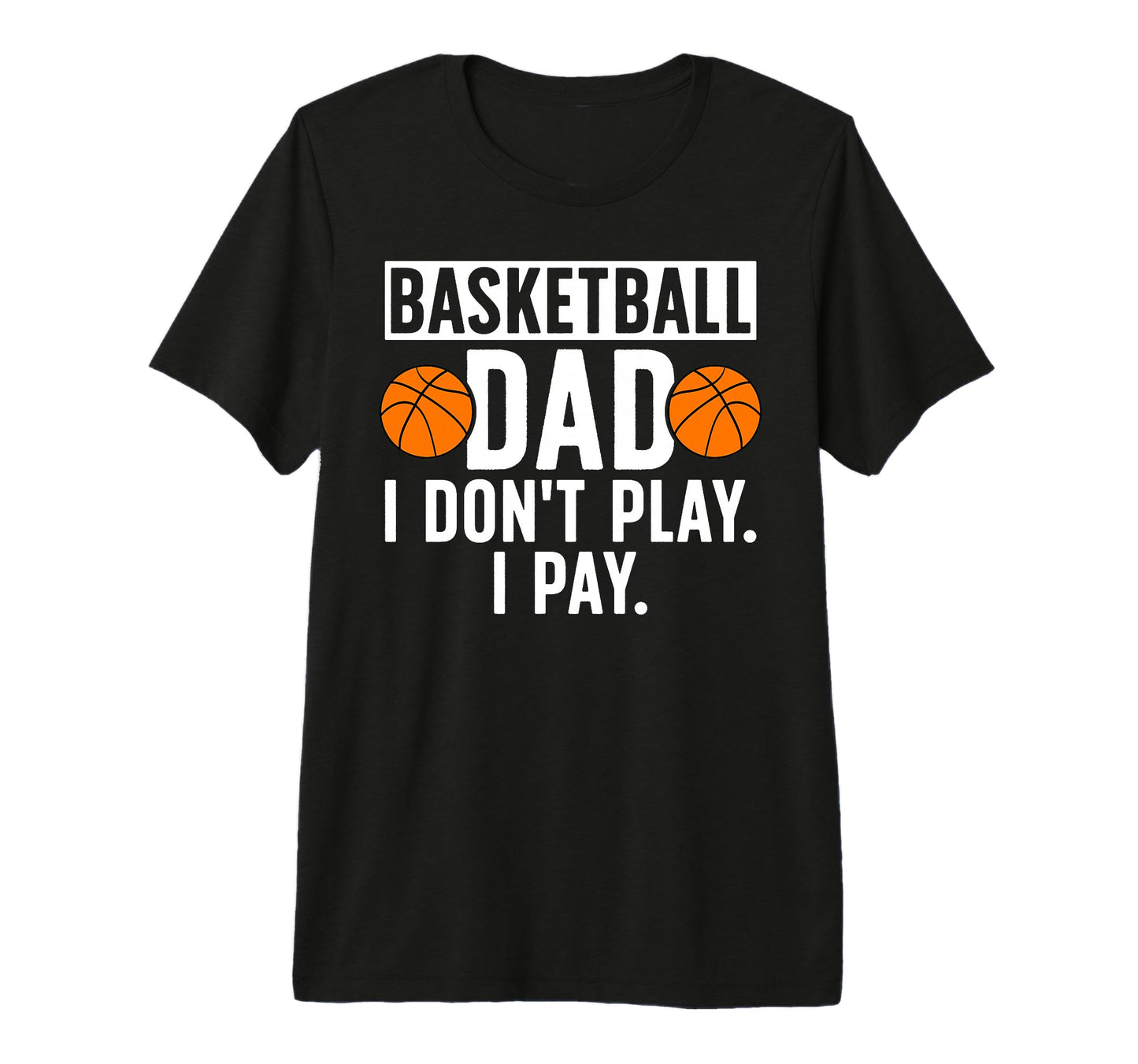 Mens Basketball Dad I Pay Dad T-Shirt - Trendy Graphic for Adults - T-Shirt, Sweatshirt, Hoodie