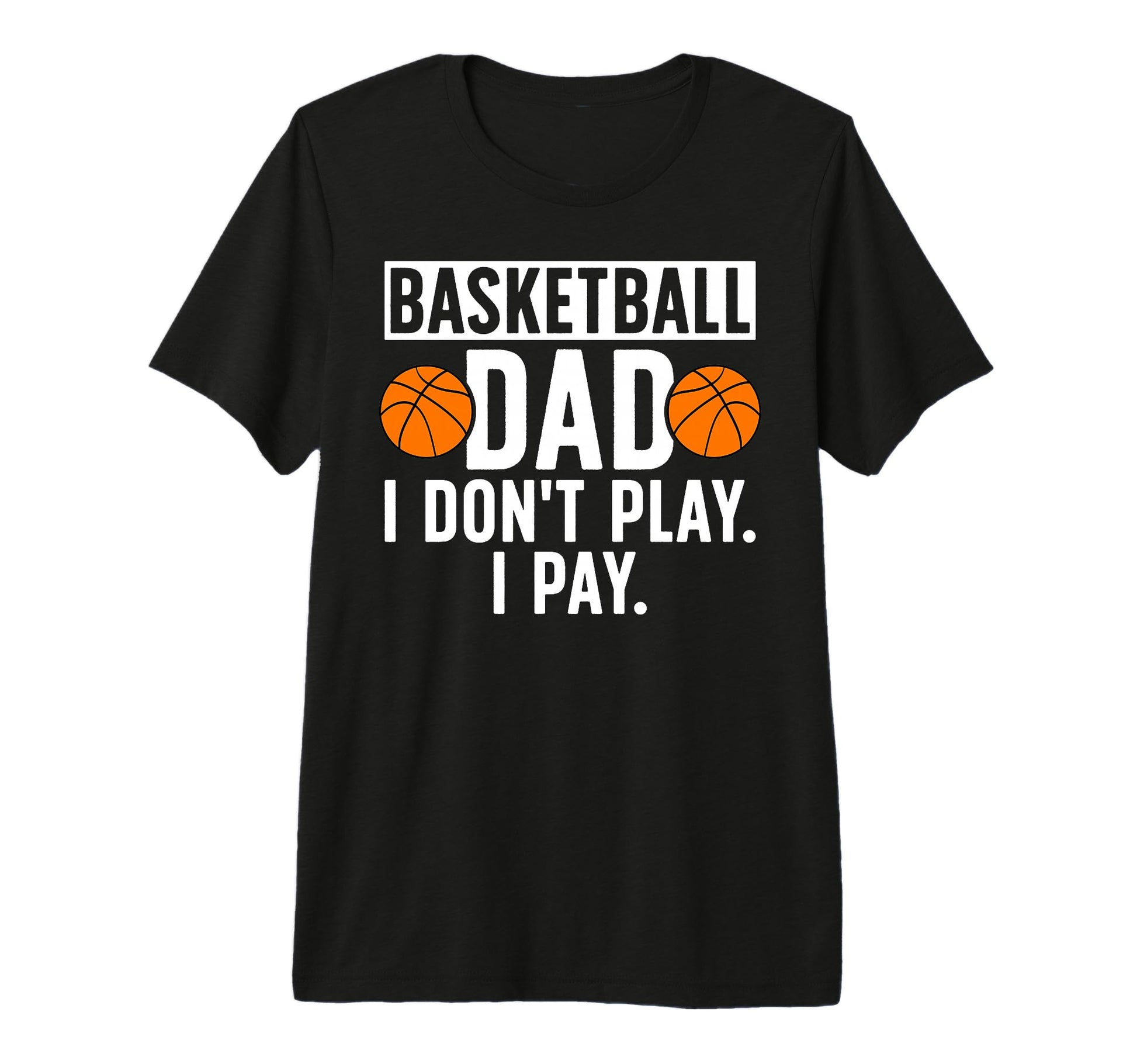 Mens Basketball Dad I Pay Dad T-Shirt - Trendy Graphic for Adults - T-Shirt, Sweatshirt, Hoodie