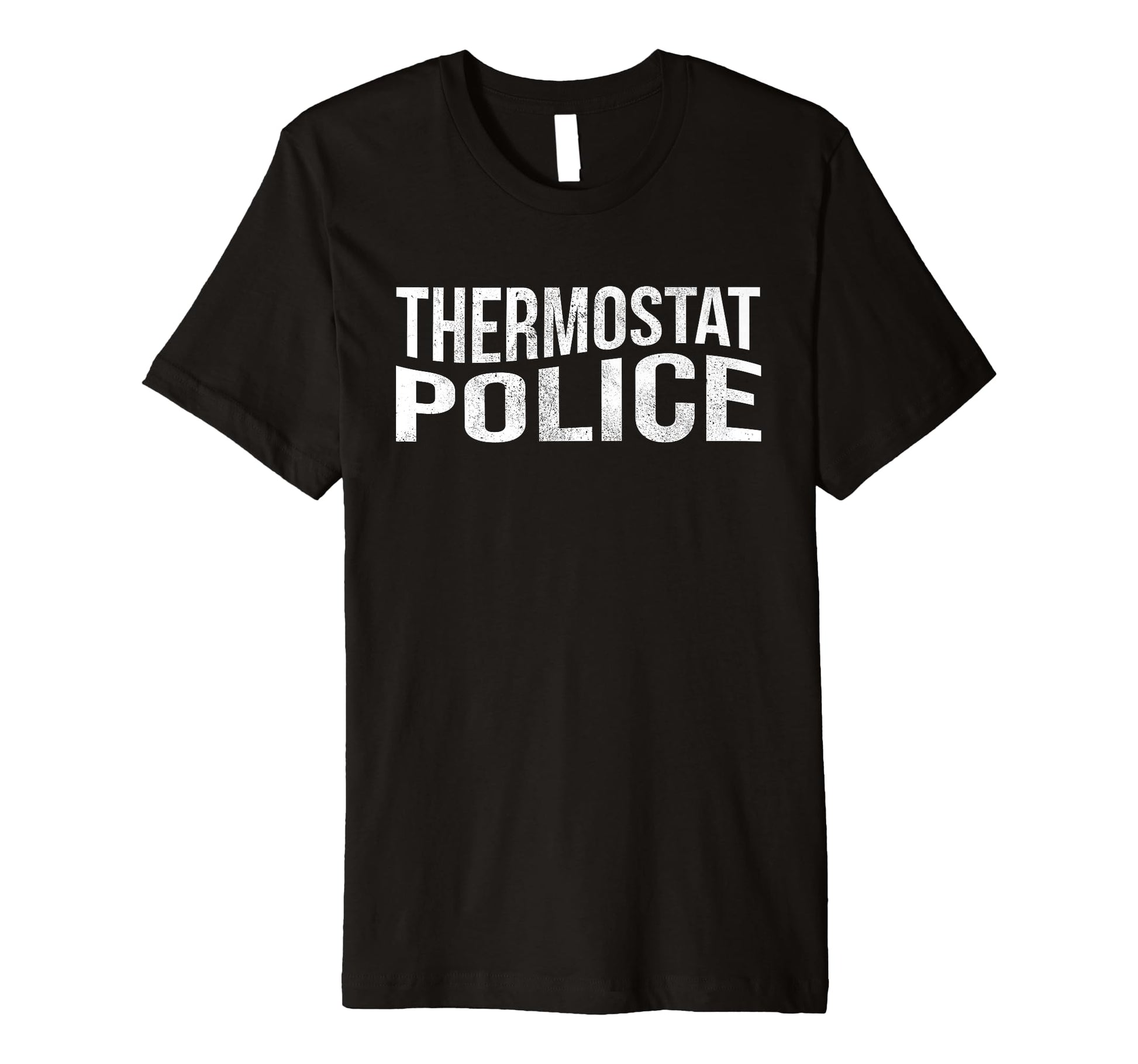 Thermostat Police Sarcastic Fun Dad Joke T-Shirt - Minimalist Print Unisex - T-Shirt, Sweatshirt, Hoodie