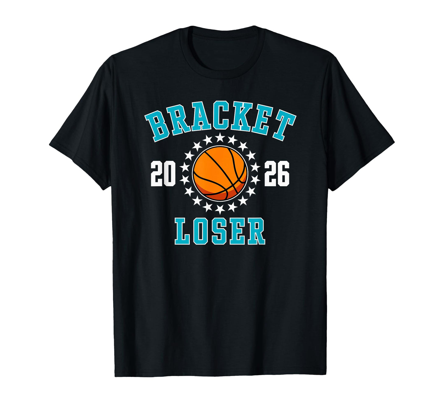 2026 Bracket Loser Basketball Stars Funny T-Shirt - Graphic Print Men Women - T-Shirt, Sweatshirt, Hoodie