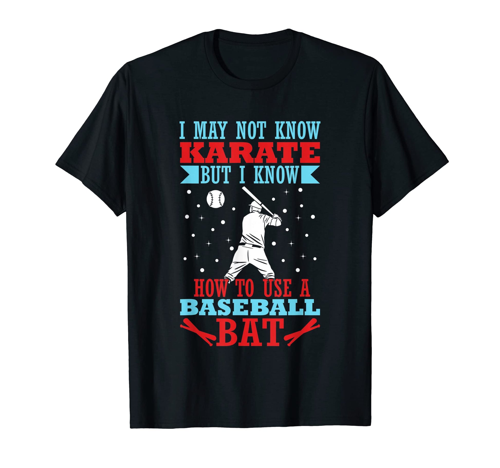 I May Not Know Karate But I Know How To T-Shirt - Streetwear Style Unisex - T-Shirt, Sweatshirt, Hoodie