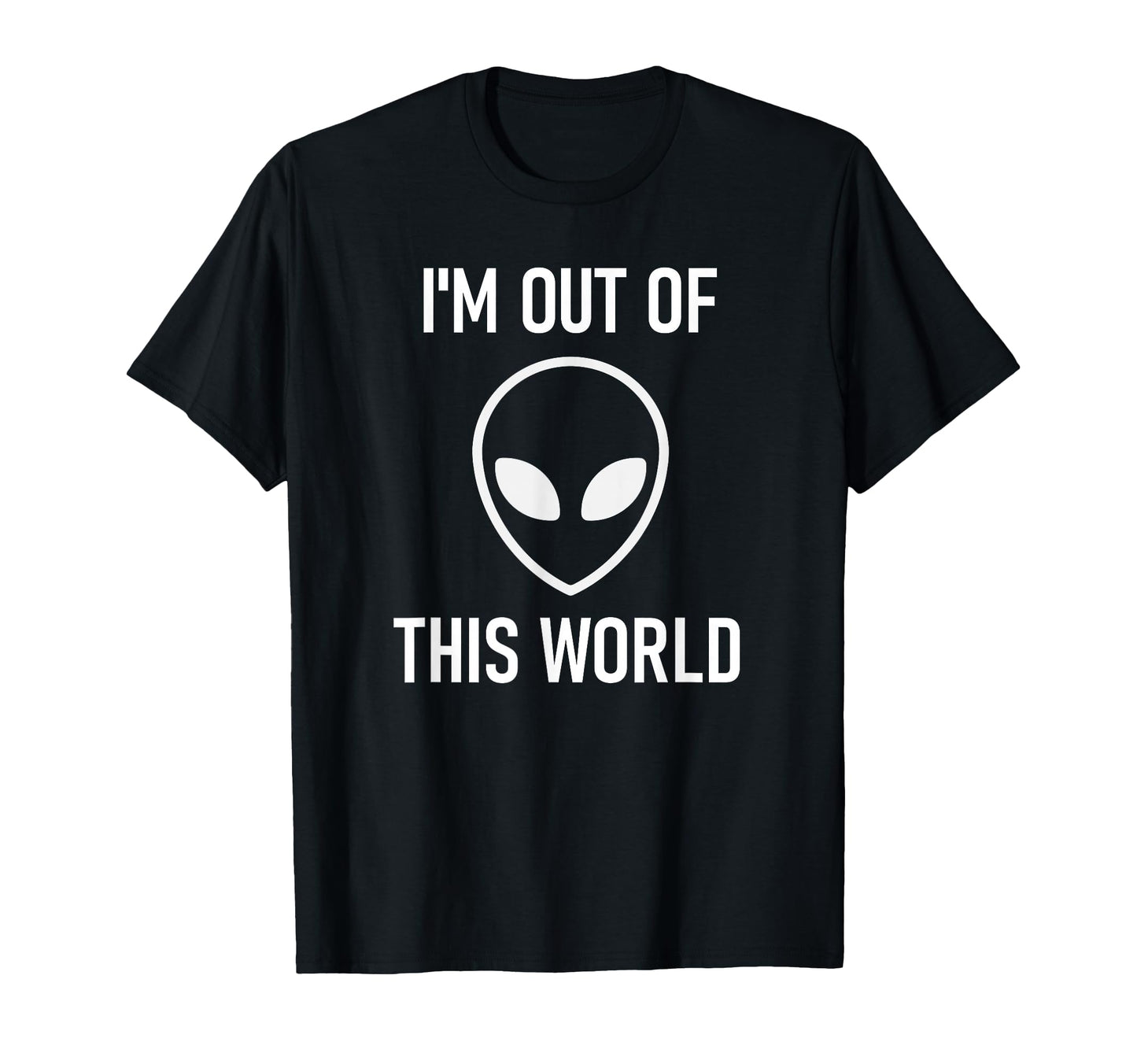 Alien Im Out This World Funny Jokes T-Shirt - Minimalist Print for Adults - T-Shirt, Sweatshirt, Hoodie