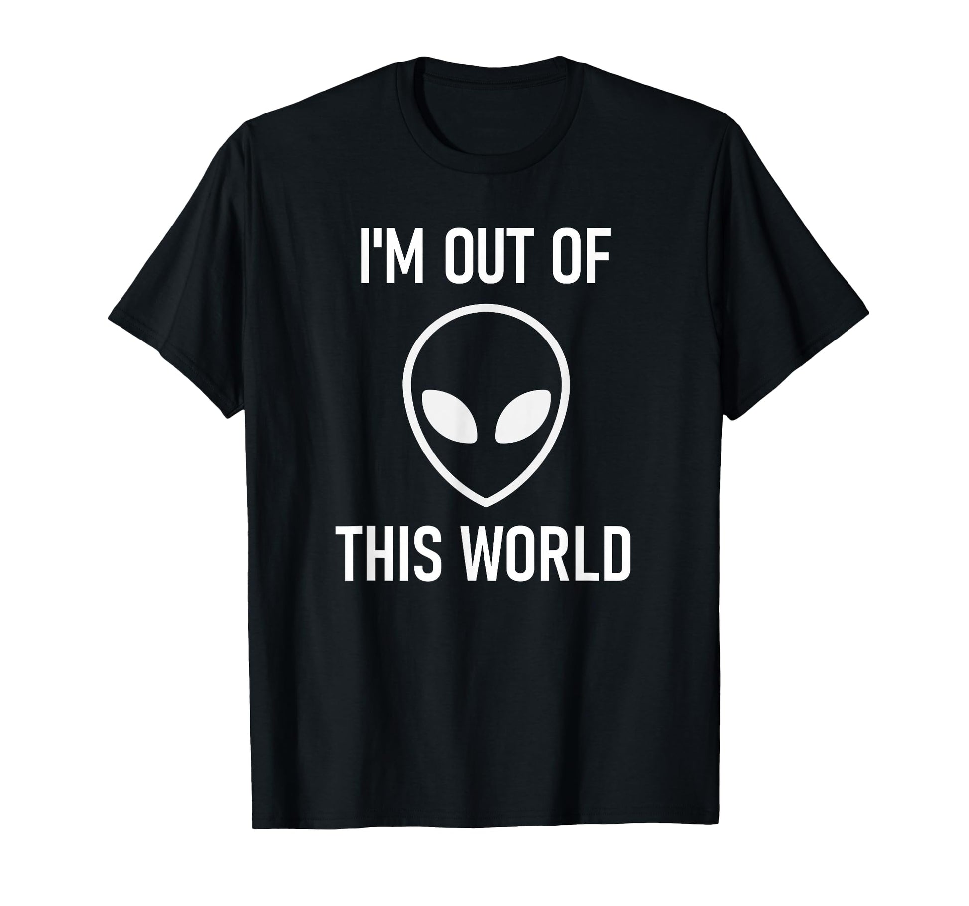 Alien Im Out This World Funny Jokes T-Shirt - Minimalist Print for Adults - T-Shirt, Sweatshirt, Hoodie