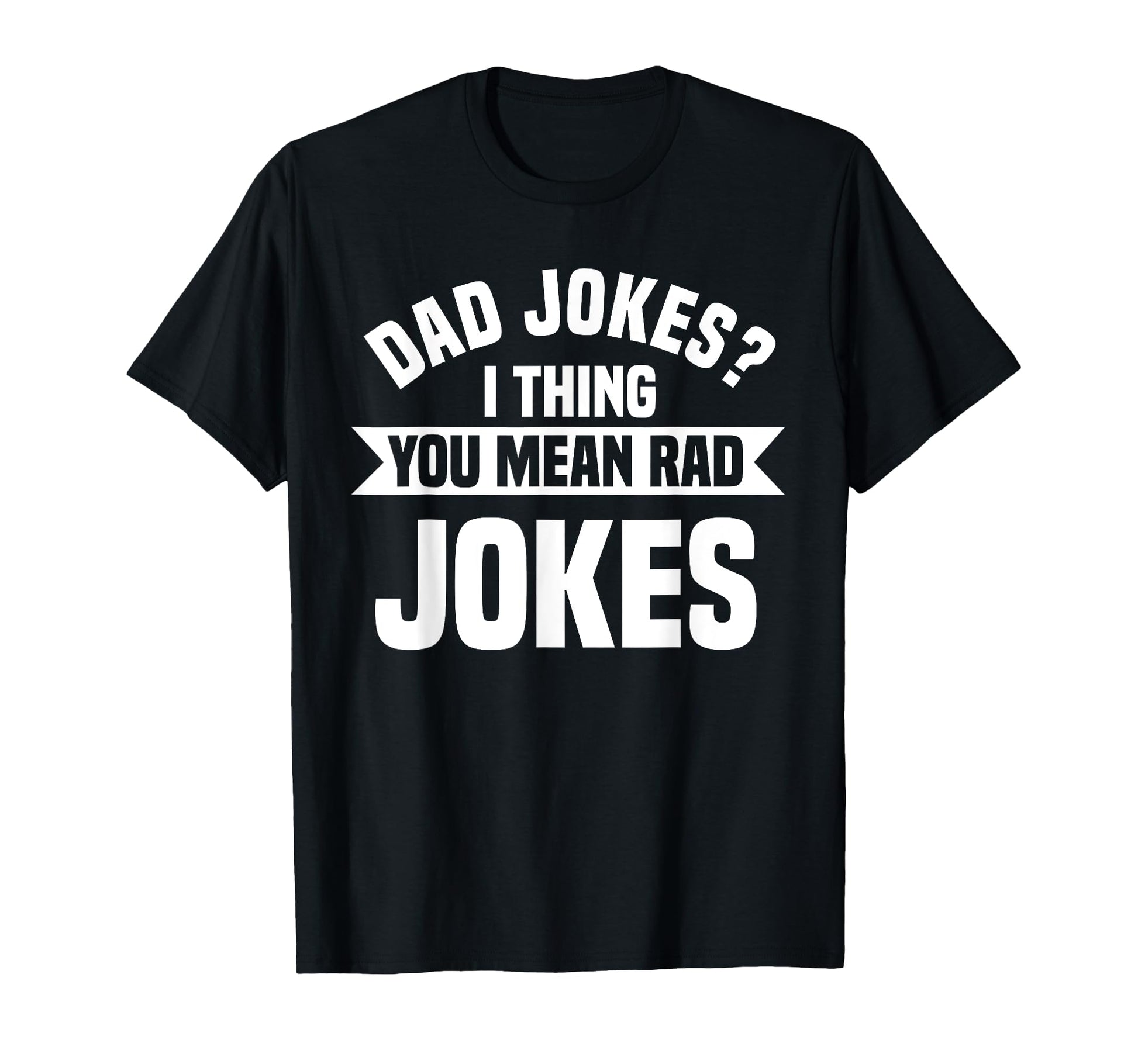 Dad Jokes You Mean Rad Jokes Funny T-Shirt - Minimalist Print for Adults - T-Shirt, Sweatshirt, Hoodie