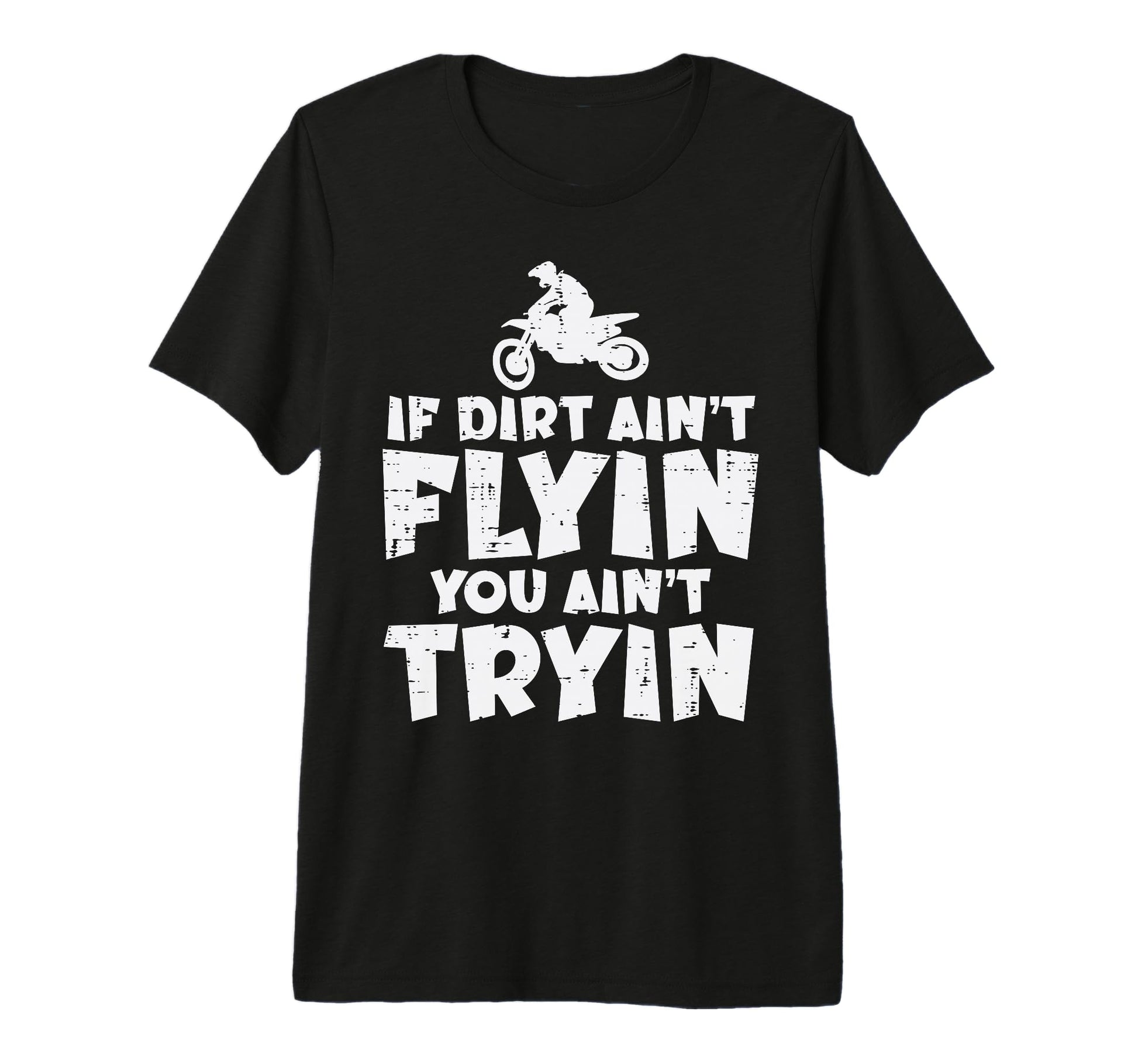 If Dirt Aint Flyin You Aint Tryin T-Shirt - Streetwear Style Men Women - T-Shirt, Sweatshirt, Hoodie