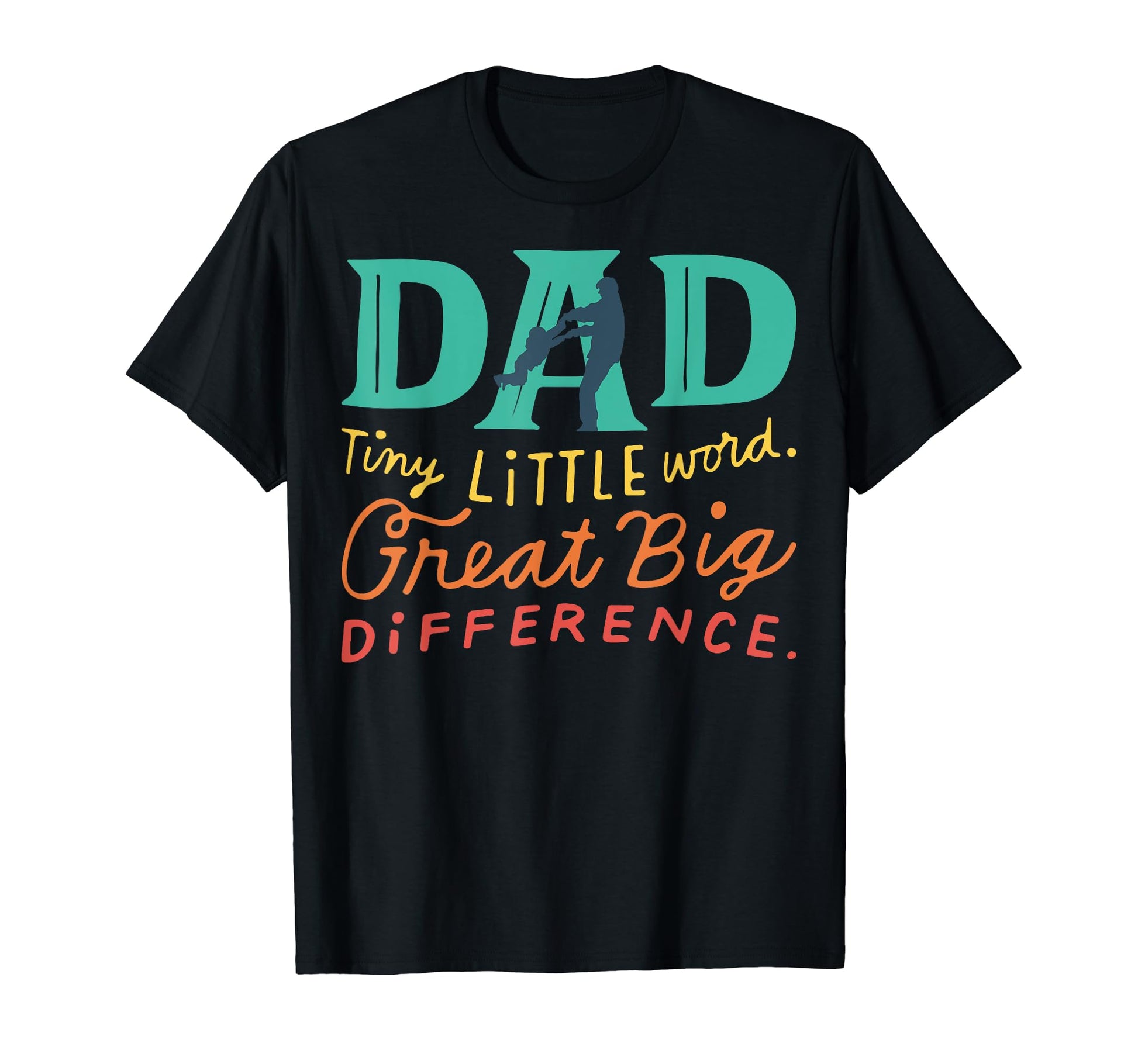 Dad Tiny Little World Great Big T-Shirt - Fun Novelty Design Unisex - T-Shirt, Sweatshirt, Hoodie