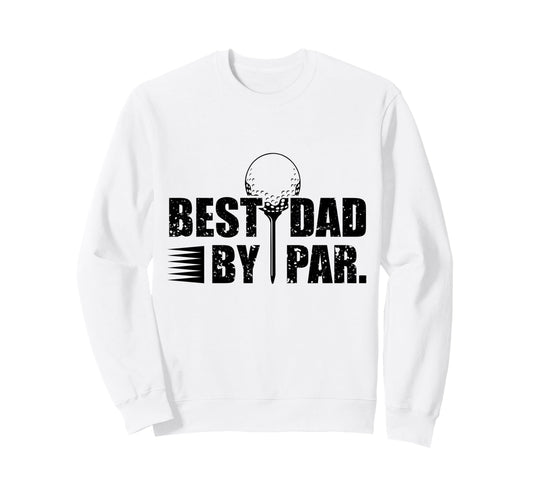 Best Dad Par Funny Golf Dad Sweatshirt - Aesthetic Graphic for Adults - T-Shirt, Sweatshirt, Hoodie