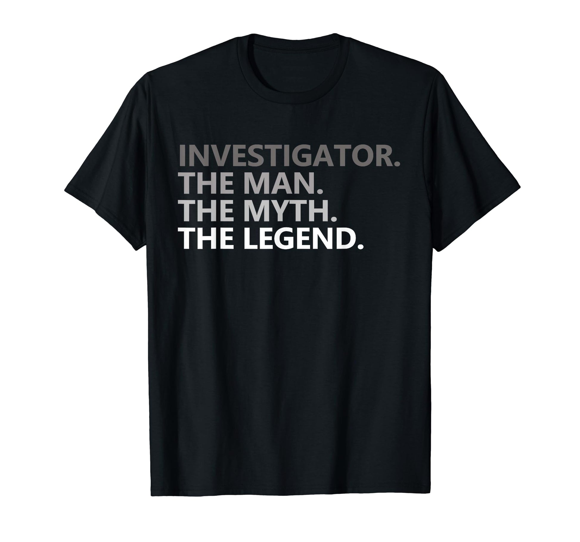 Myth Legend Investigator Dad T-Shirt - Casual Everyday Wear Men Women - T-Shirt, Sweatshirt, Hoodie
