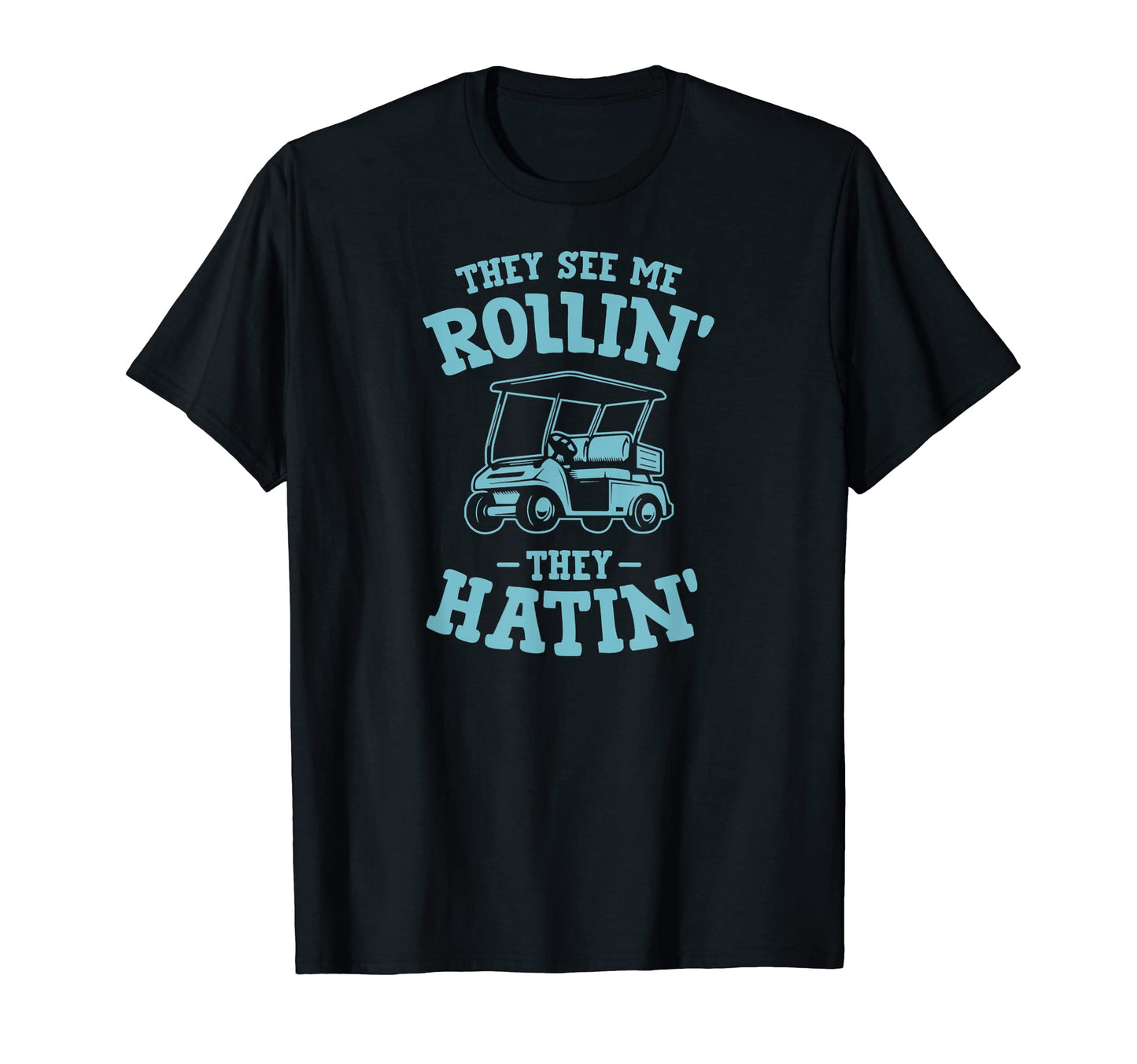 They See Me Rollin Golf Cart They T-Shirt - Aesthetic Graphic Men Women - T-Shirt, Sweatshirt, Hoodie