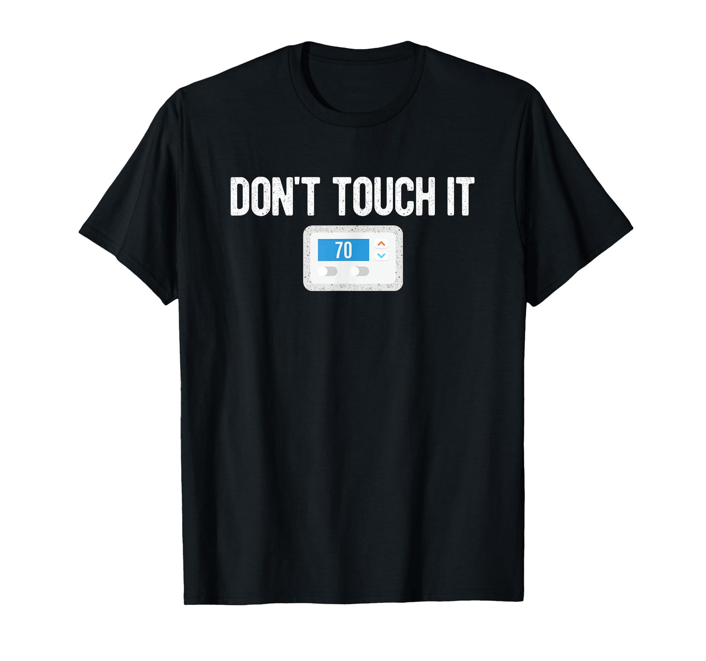 Dont Touch It Thermostat Funny Dad Mom T-Shirt - Aesthetic Graphic Unisex - T-Shirt, Sweatshirt, Hoodie