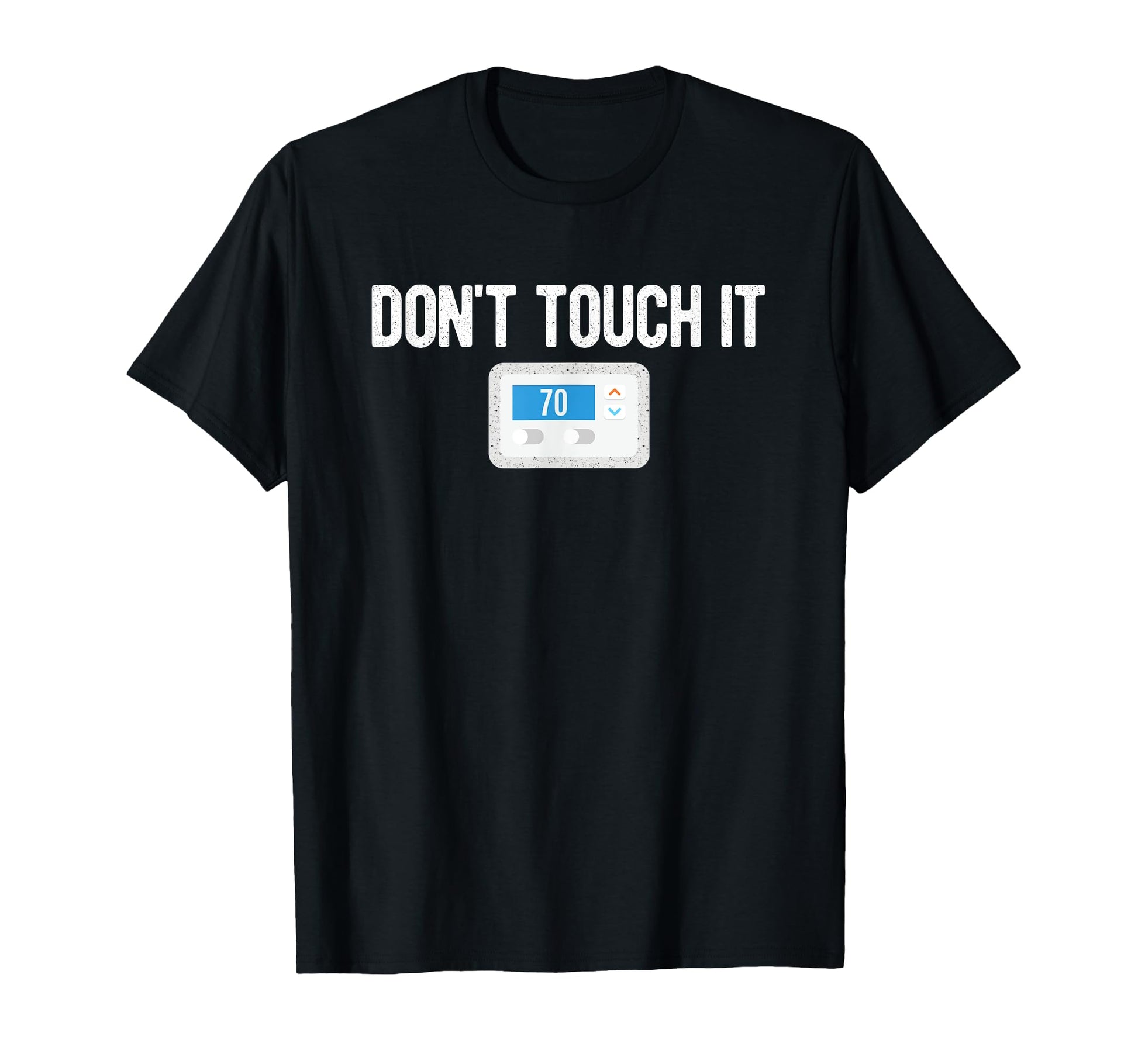 Dont Touch It Thermostat Funny Dad Mom T-Shirt - Aesthetic Graphic Unisex - T-Shirt, Sweatshirt, Hoodie