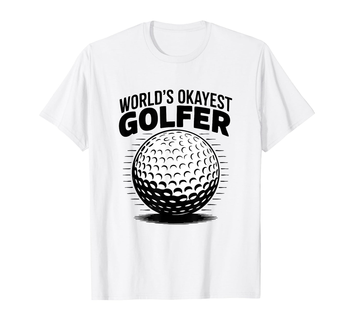 Worlds Okayest Golfer Golf Ball T-Shirt - Minimalist Print Unisex - T-Shirt, Sweatshirt, Hoodie