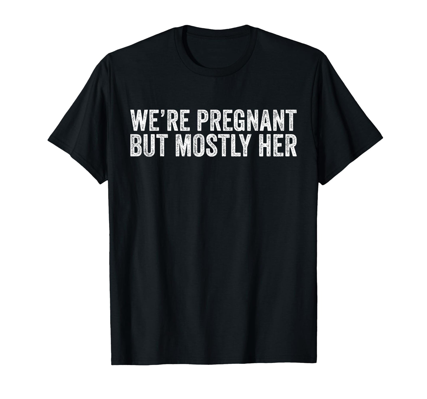 Were Pregnant But Mostly Her Dad T-Shirt - Minimalist Print for Adults - T-Shirt, Sweatshirt, Hoodie