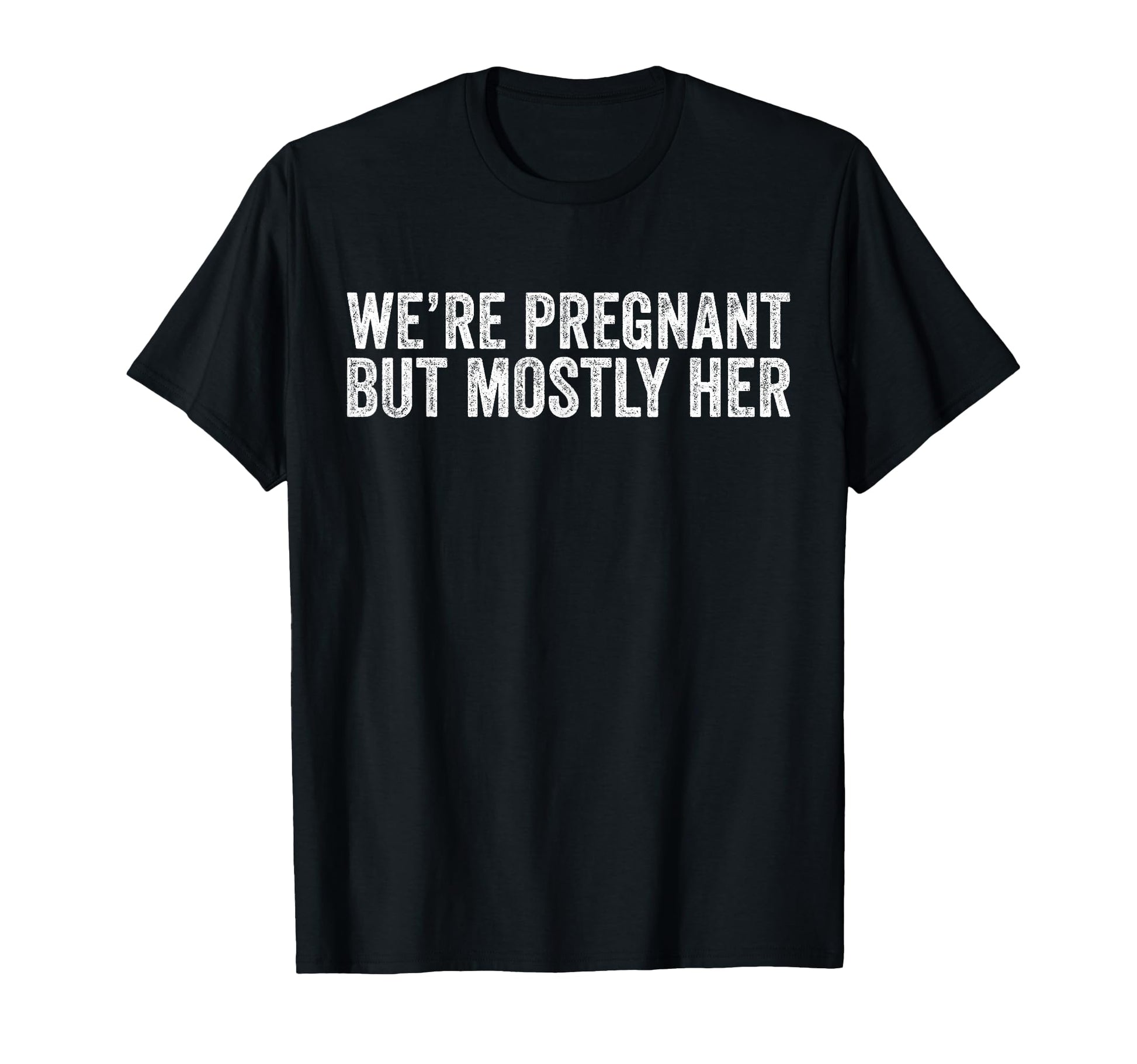 Were Pregnant But Mostly Her Dad T-Shirt - Minimalist Print for Adults - T-Shirt, Sweatshirt, Hoodie
