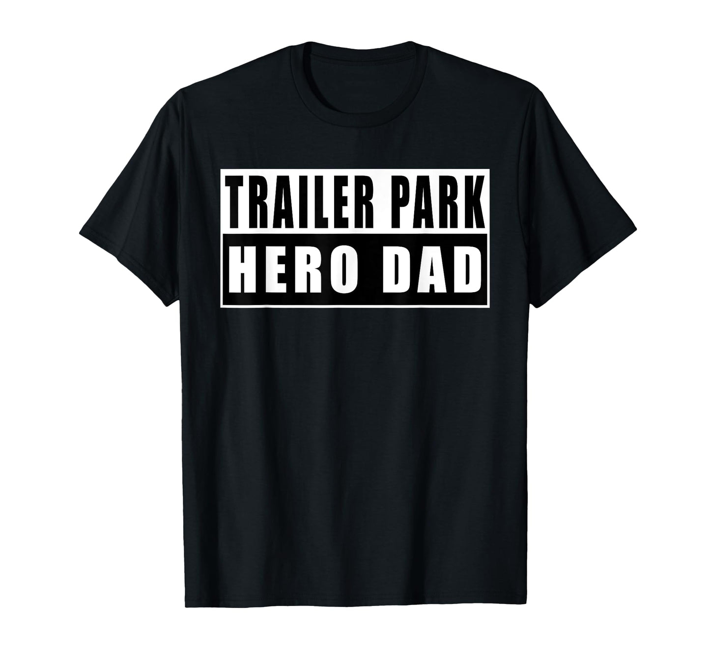 Trailer Park Hero Dad Fathers Day T-Shirt - Aesthetic Graphic Unisex - T-Shirt, Sweatshirt, Hoodie